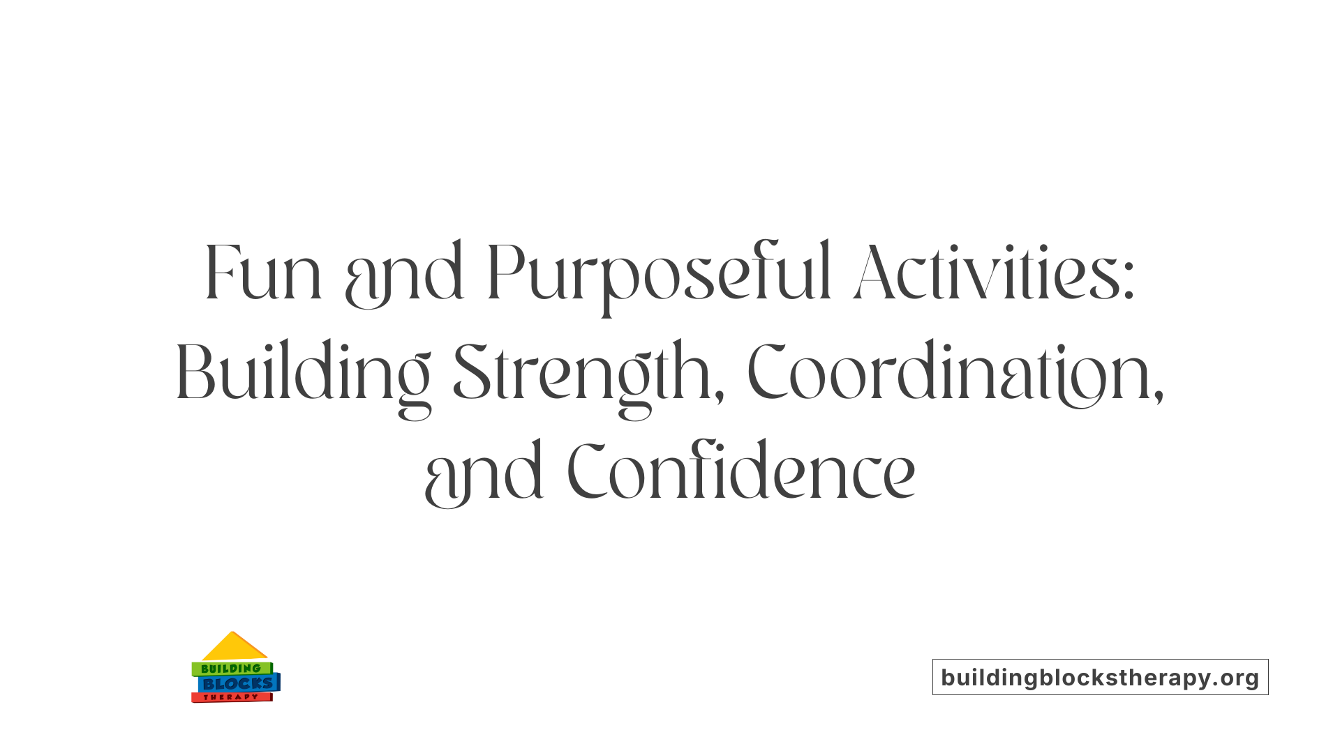 Fun and Purposeful Activities: Building Strength, Coordination, and Confidence