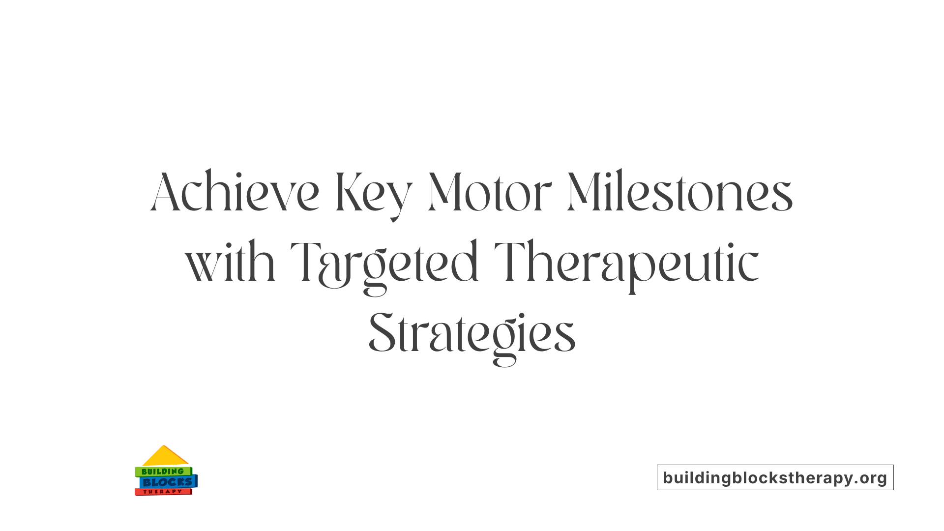 Achieve Key Motor Milestones with Targeted Therapeutic Strategies