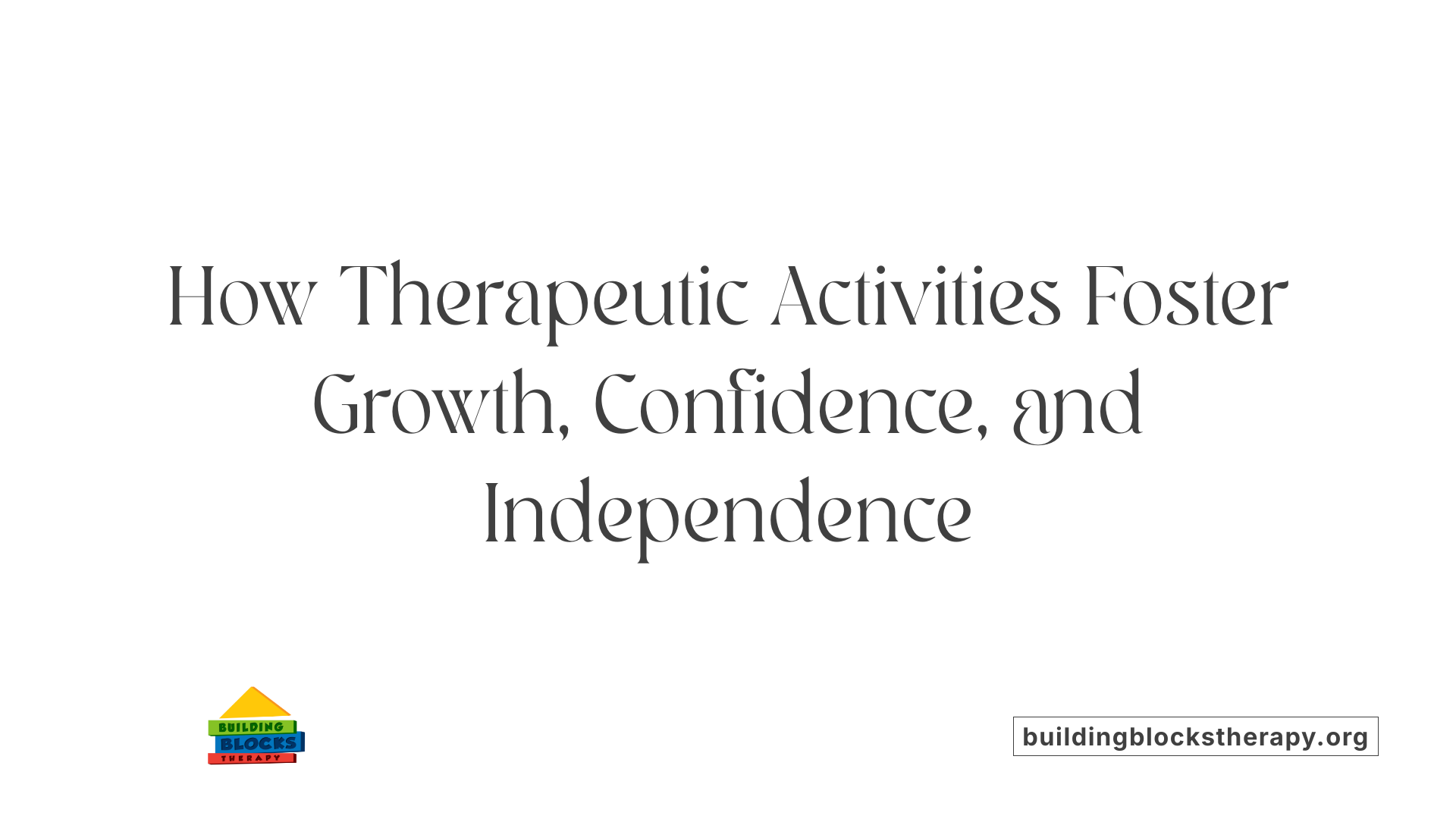 How Therapeutic Activities Foster Growth, Confidence, and Independence