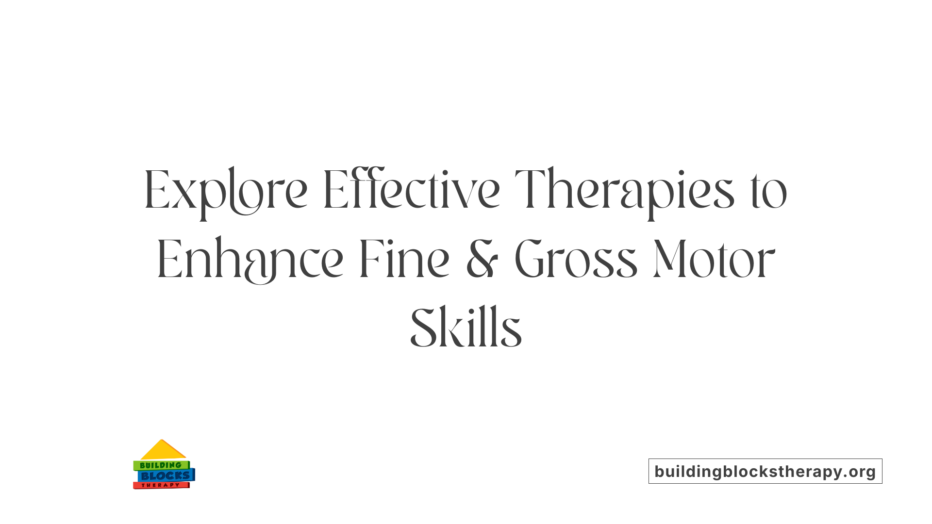 Explore Effective Therapies to Enhance Fine &amp; Gross Motor Skills