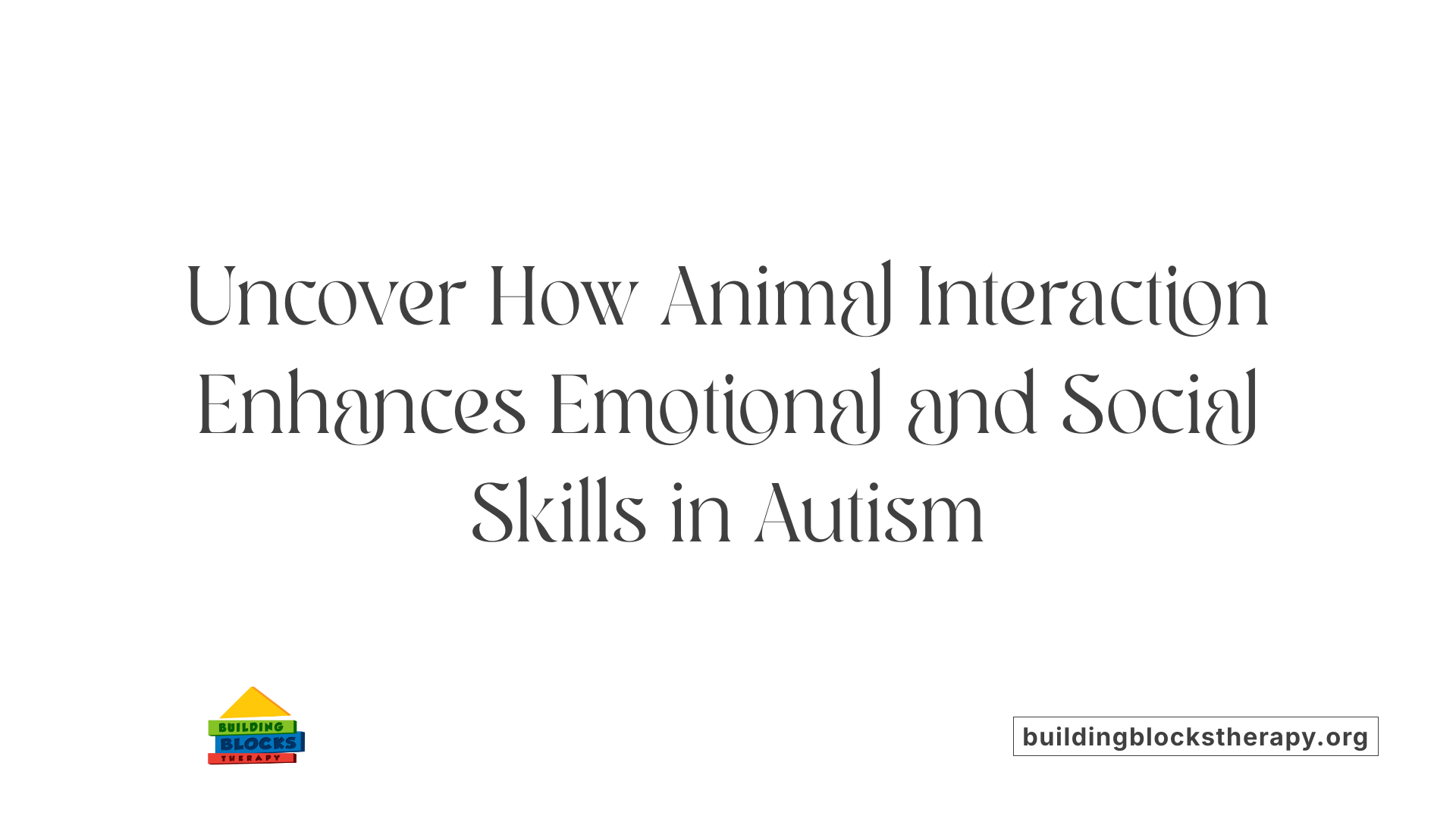Uncover How Animal Interaction Enhances Emotional and Social Skills in Autism