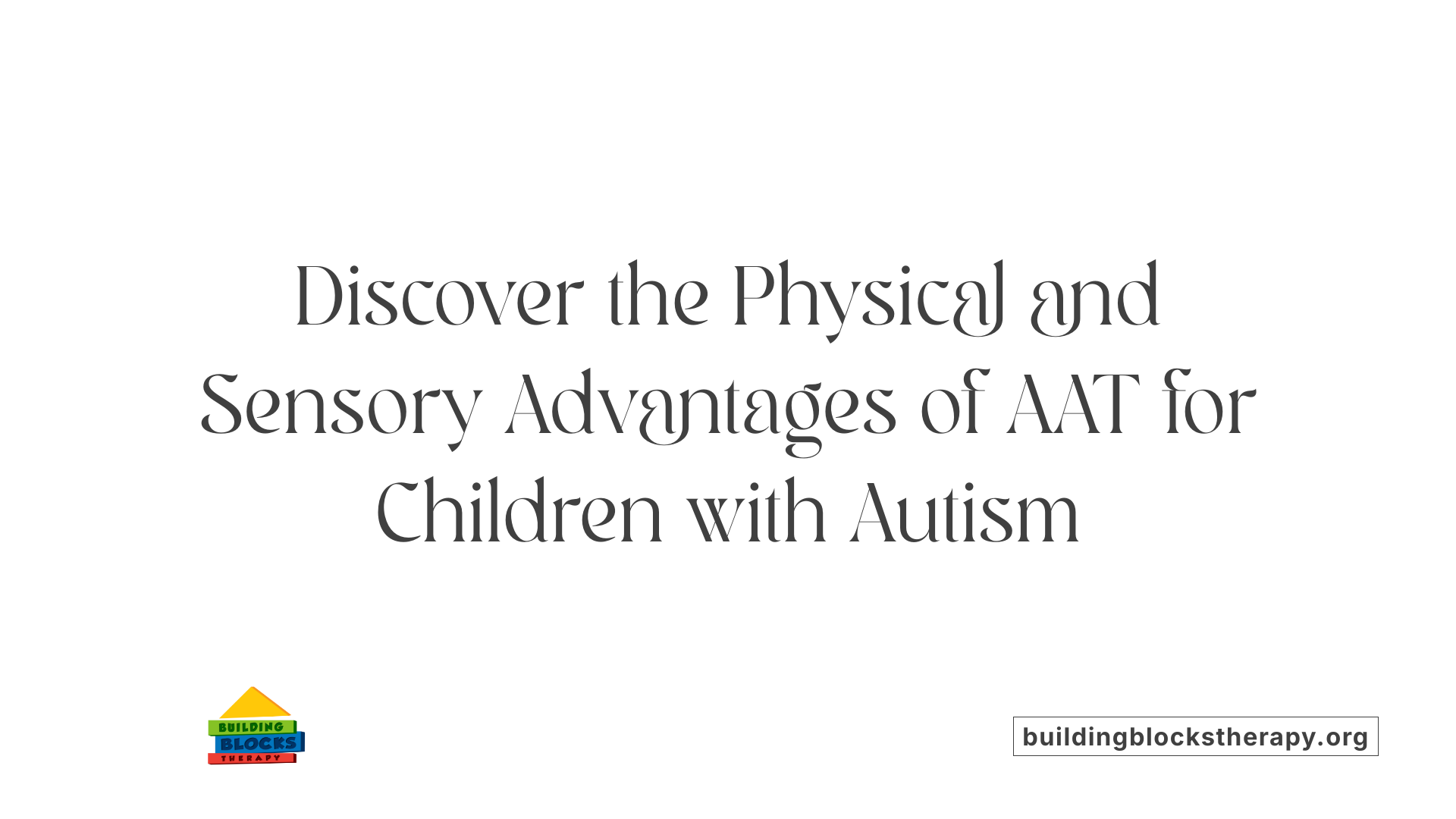 Discover the Physical and Sensory Advantages of AAT for Children with Autism