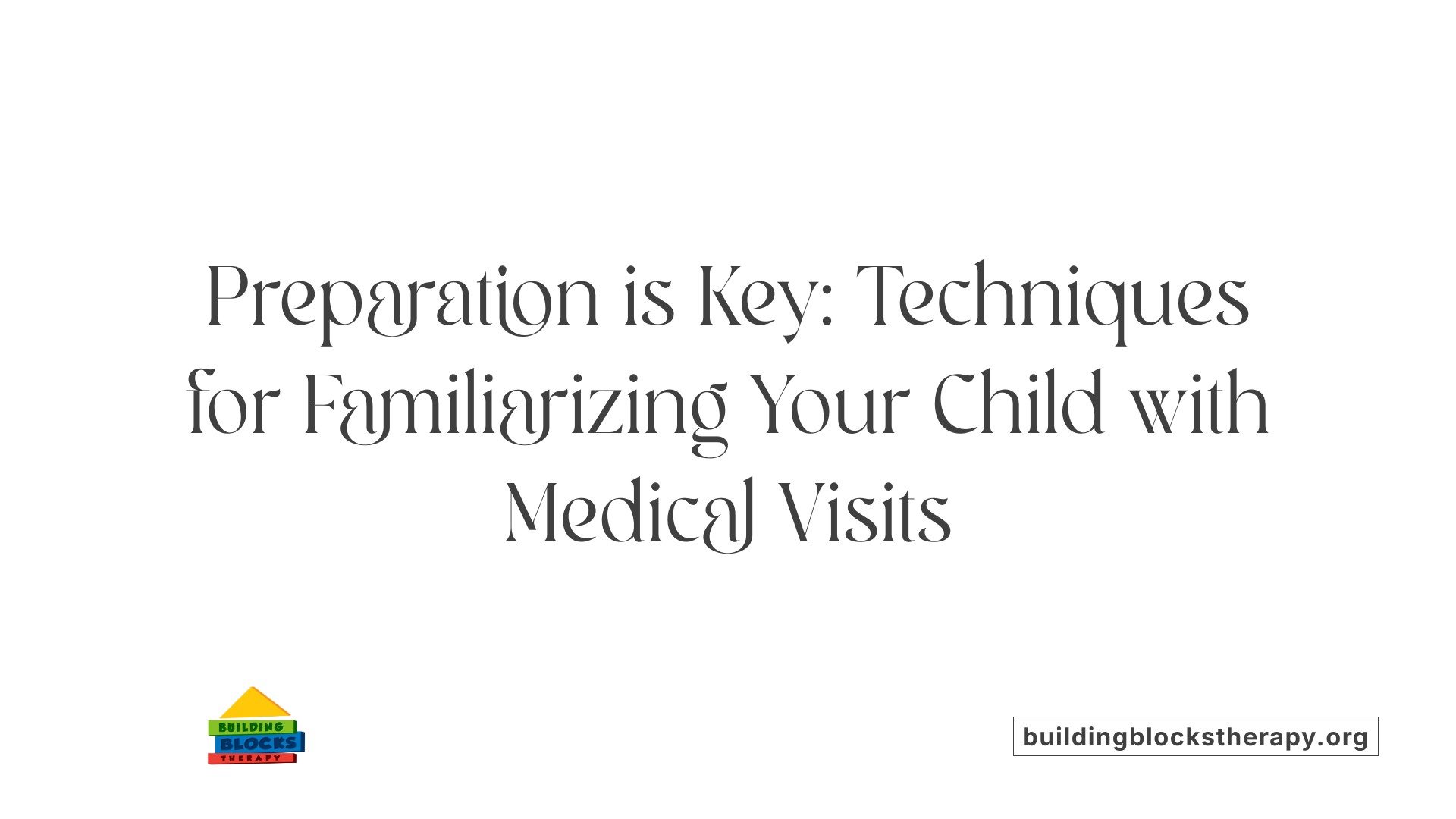 Preparation is Key: Techniques for Familiarizing Your Child with Medical Visits