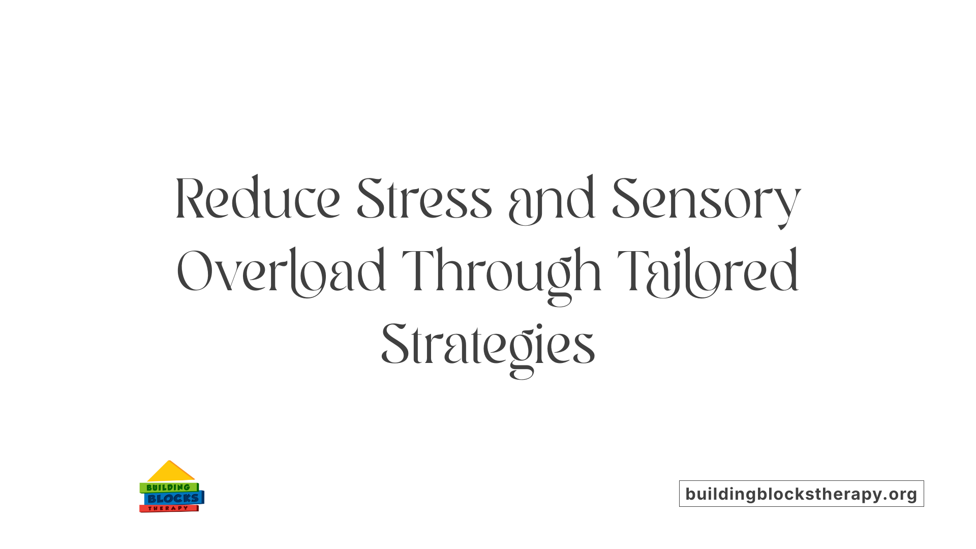 Reduce Stress and Sensory Overload Through Tailored Strategies