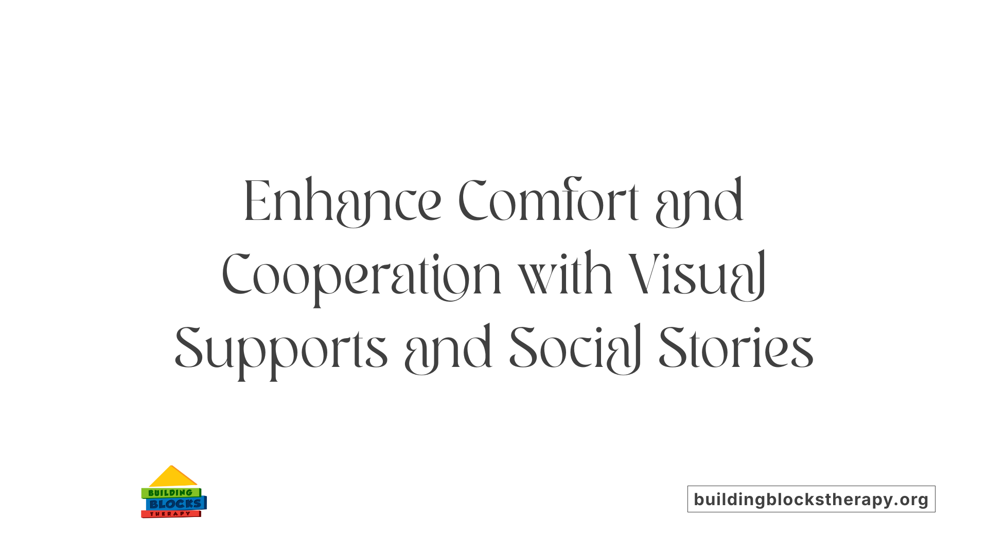 Enhance Comfort and Cooperation with Visual Supports and Social Stories