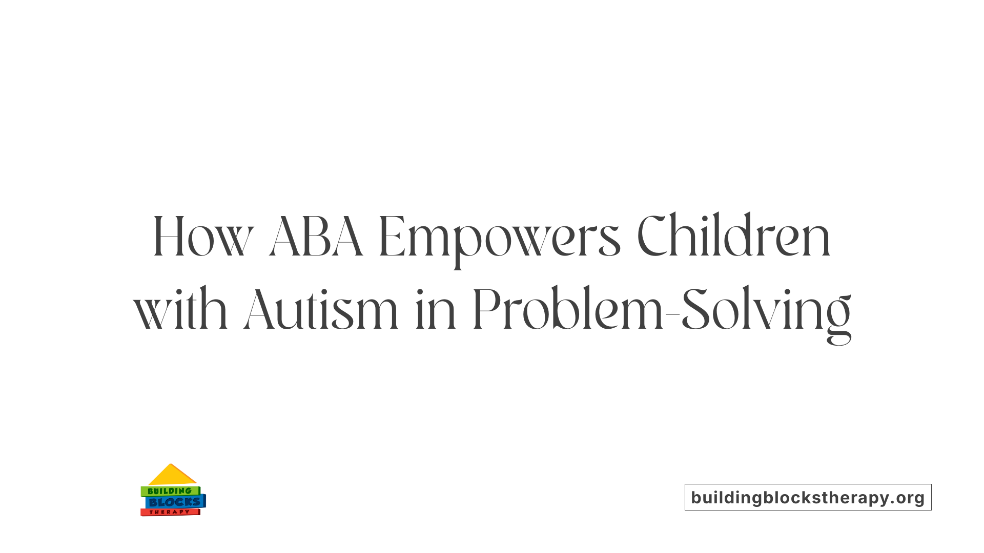 How ABA Empowers Children with Autism in Problem-Solving