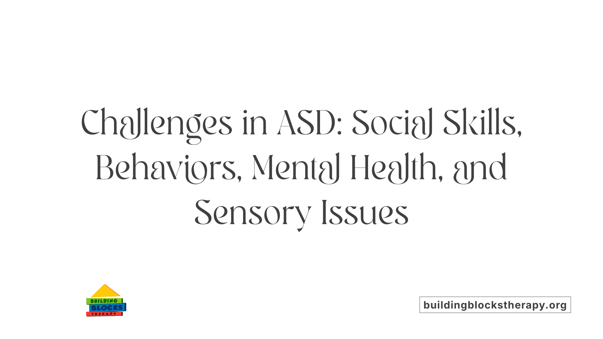 Challenges in ASD: Social Skills, Behaviors, Mental Health, and Sensory Issues
