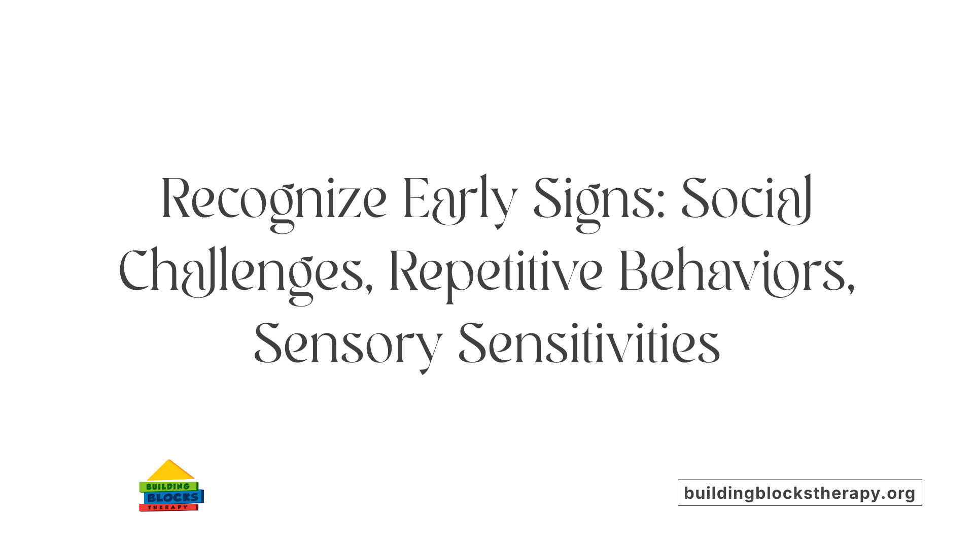 Recognize Early Signs: Social Challenges, Repetitive Behaviors, Sensory Sensitivities