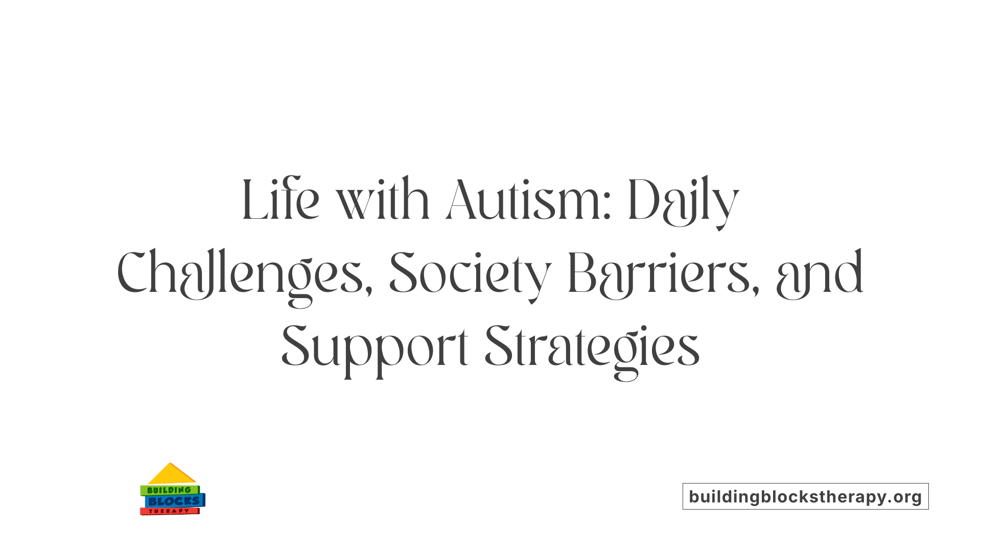 Life with Autism: Daily Challenges, Society Barriers, and Support Strategies