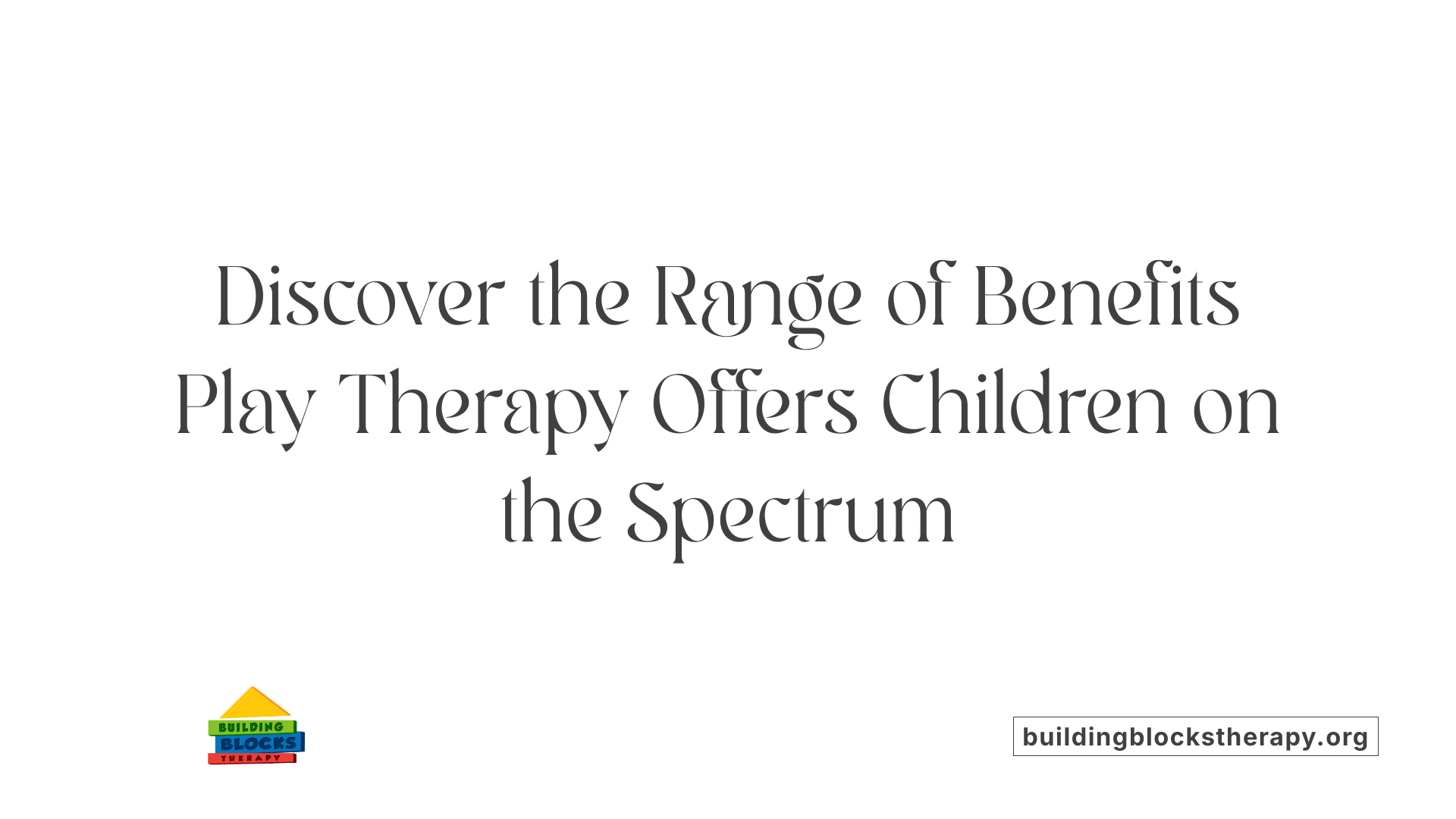 Discover the Range of Benefits Play Therapy Offers Children on the Spectrum