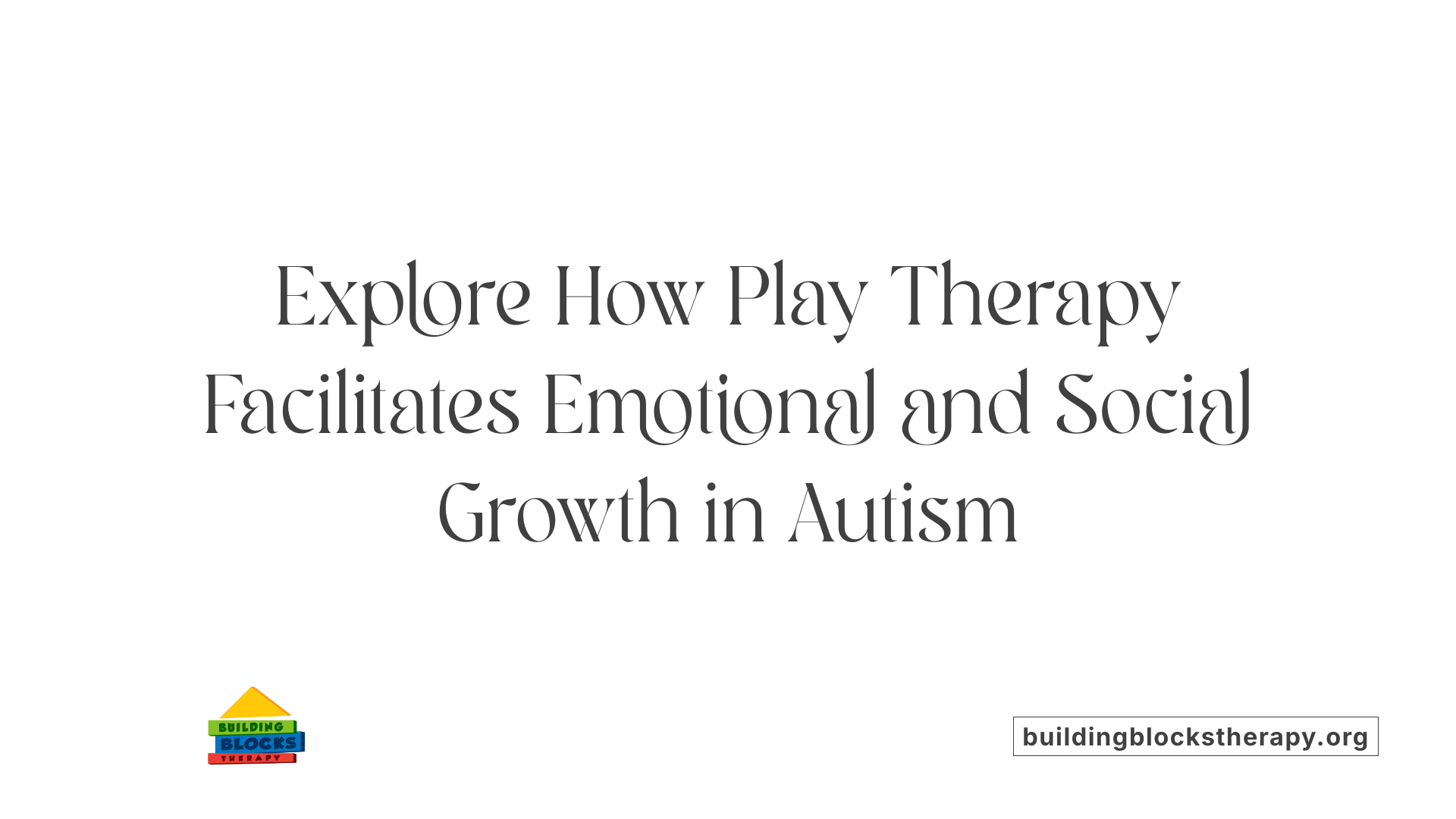 Explore How Play Therapy Facilitates Emotional and Social Growth in Autism