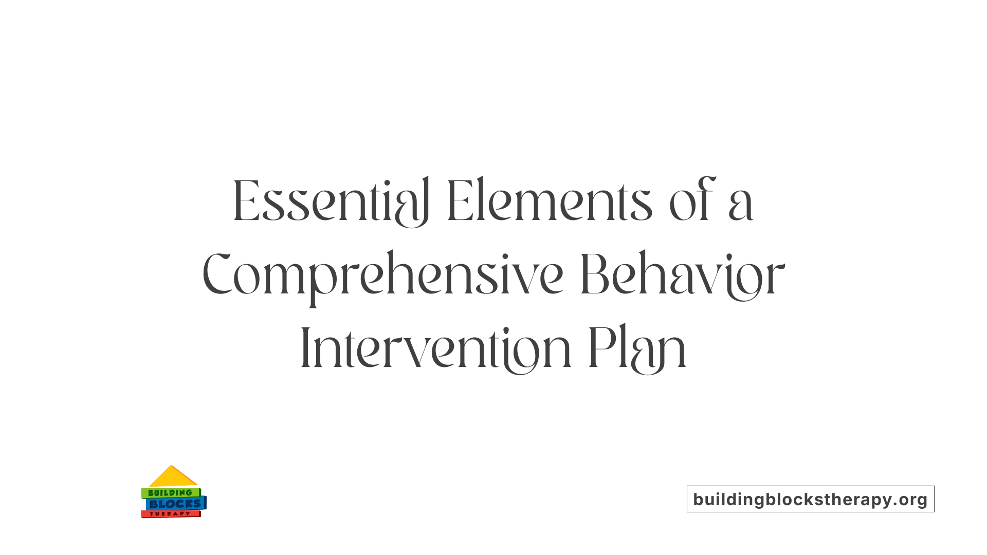 Essential Elements of a Comprehensive Behavior Intervention Plan