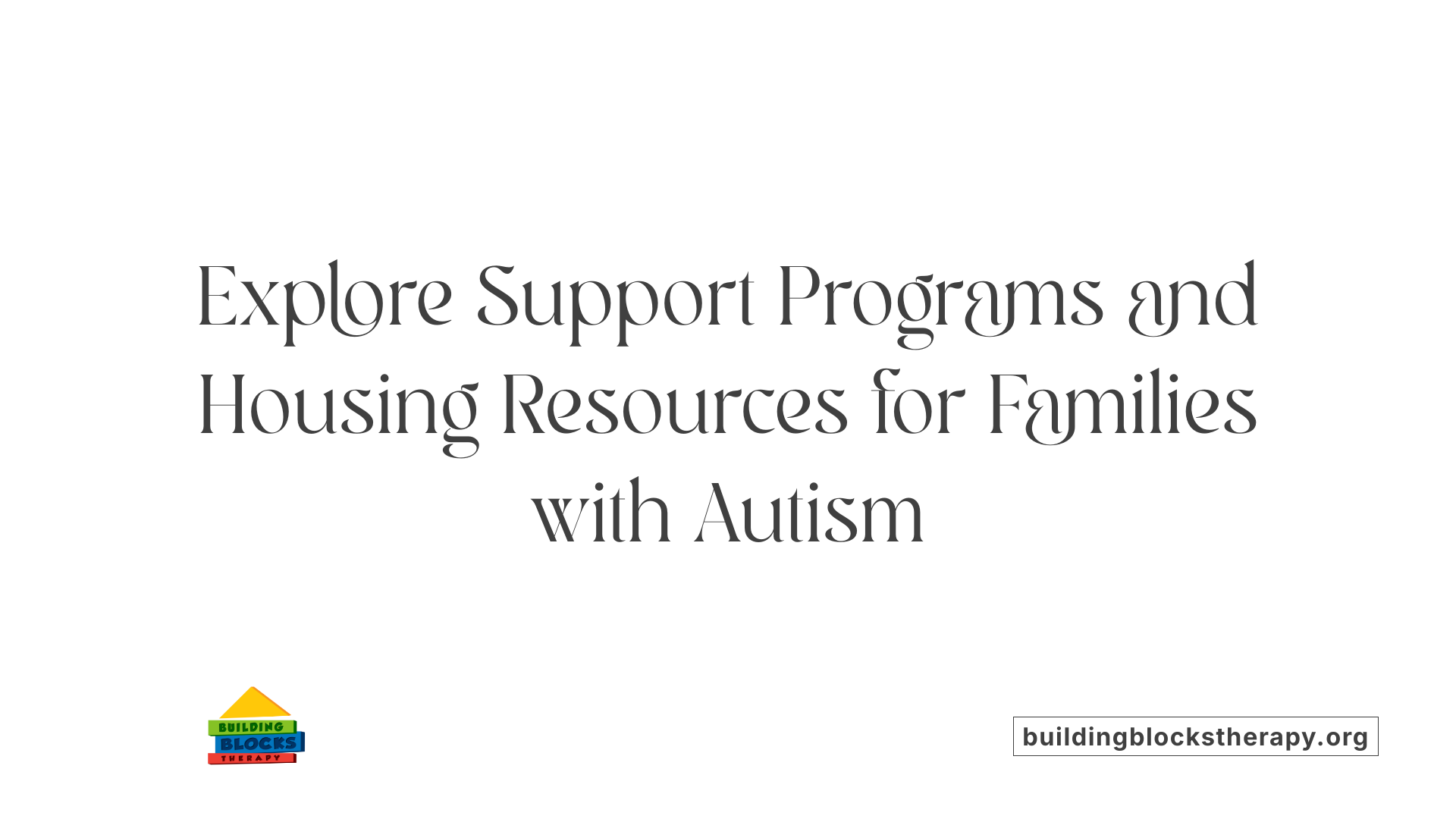 Explore Support Programs and Housing Resources for Families with Autism