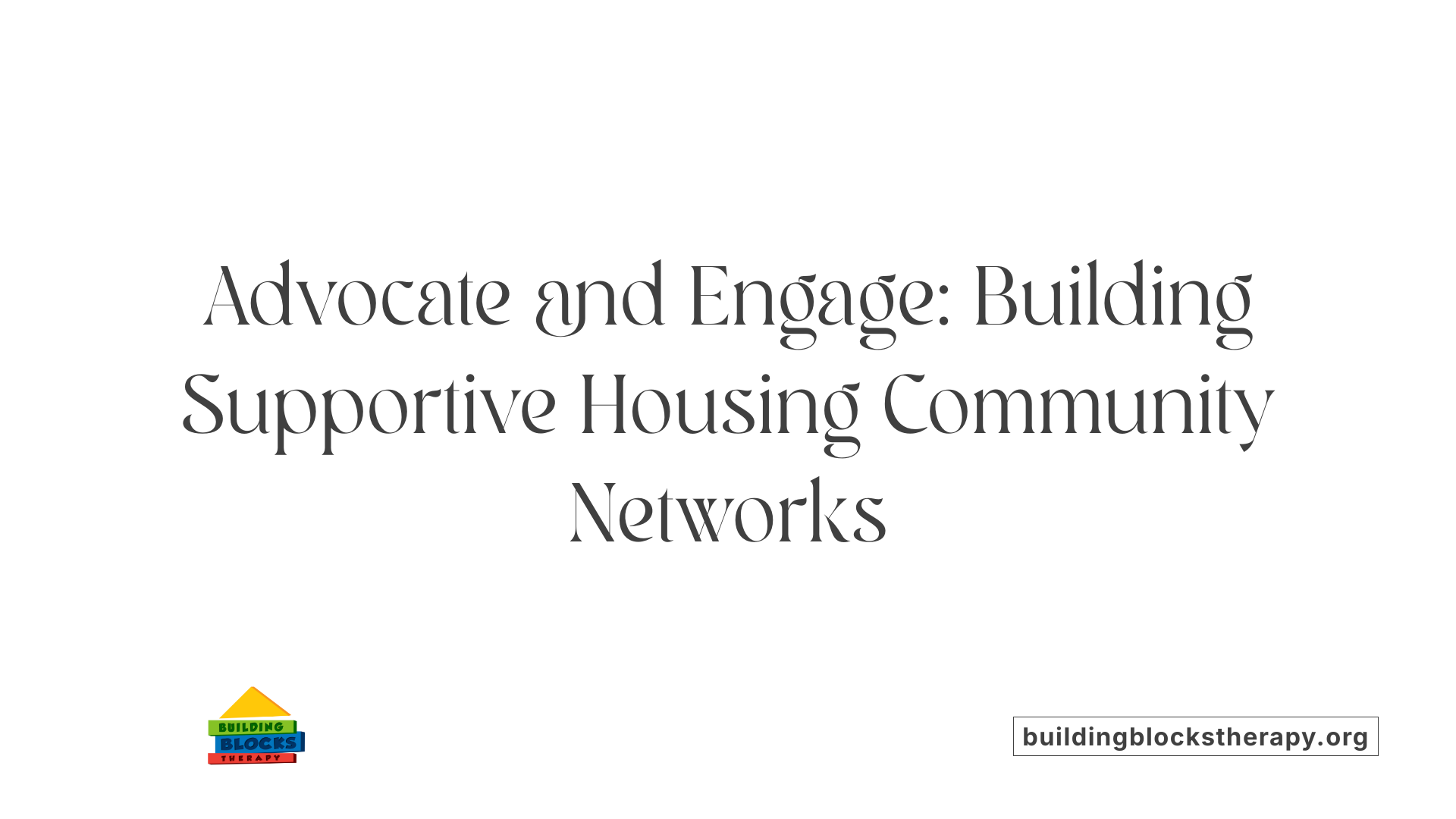 Advocate and Engage: Building Supportive Housing Community Networks