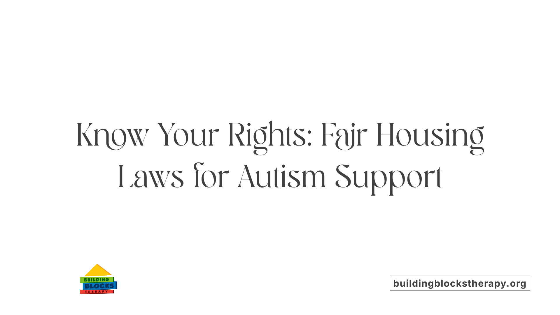 Know Your Rights: Fair Housing Laws for Autism Support