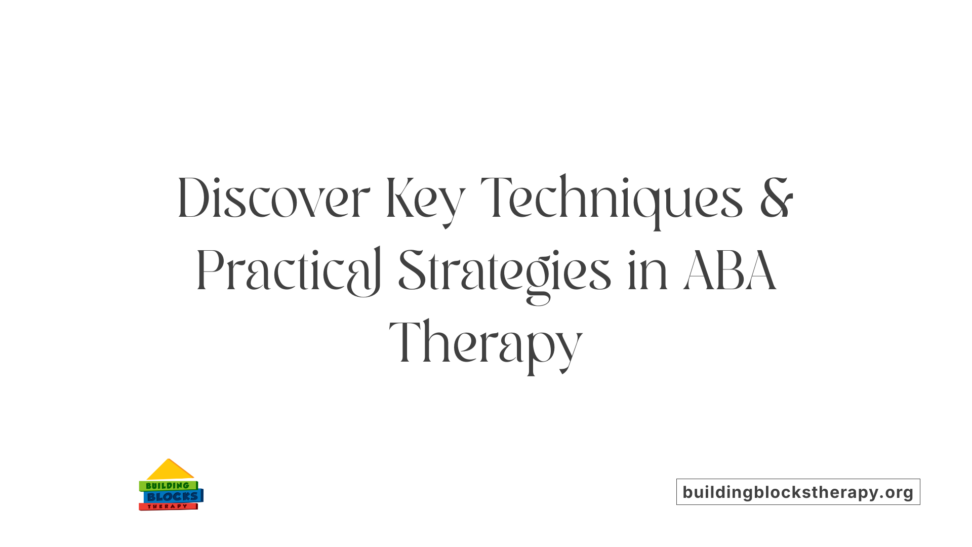 Discover Key Techniques &amp; Practical Strategies in ABA Therapy