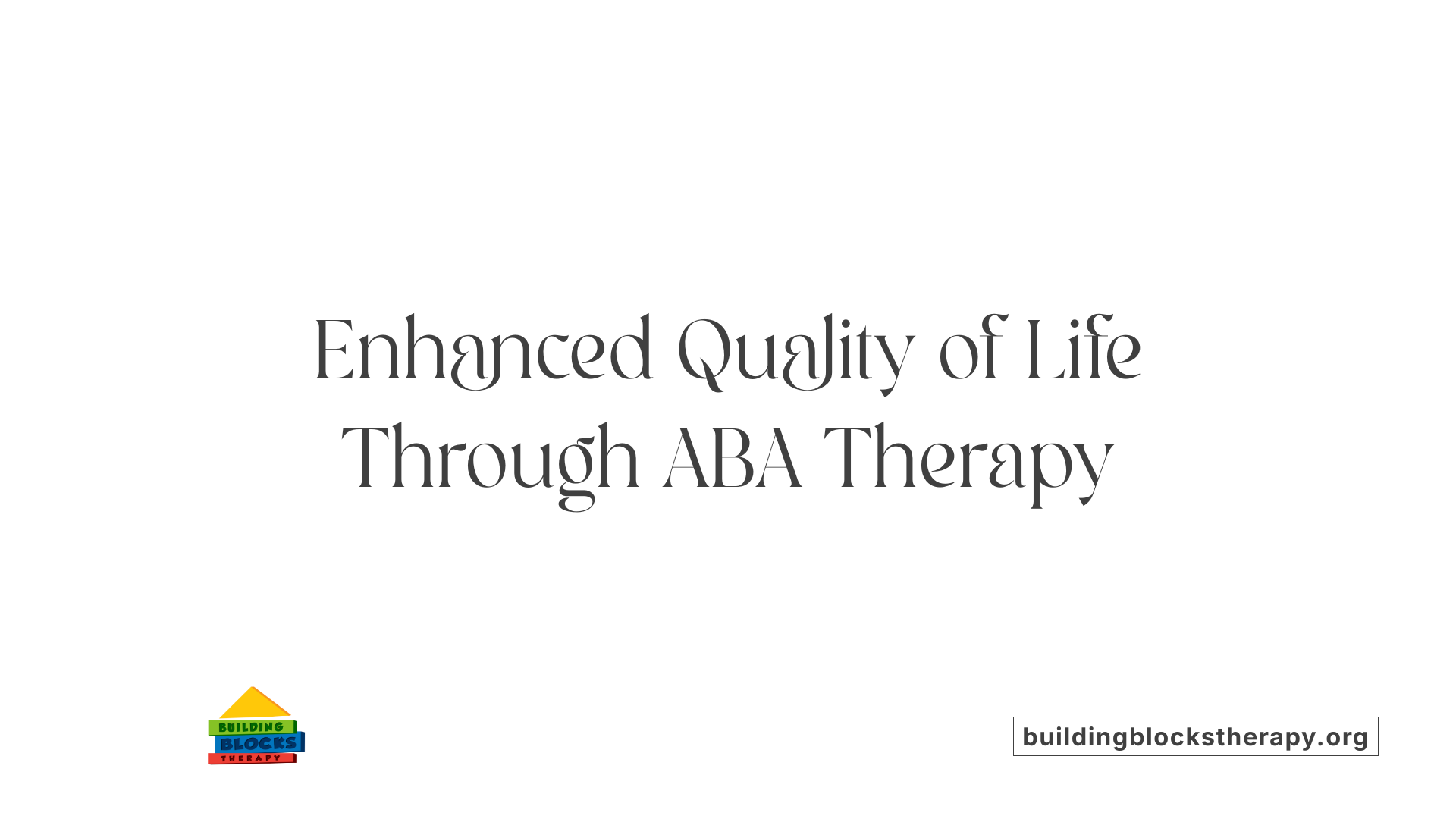 Enhanced Quality of Life Through ABA Therapy