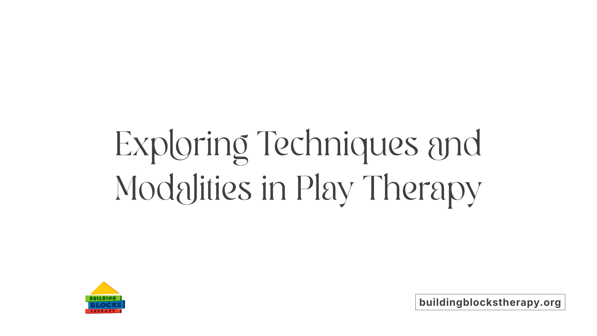 Exploring Techniques and Modalities in Play Therapy
