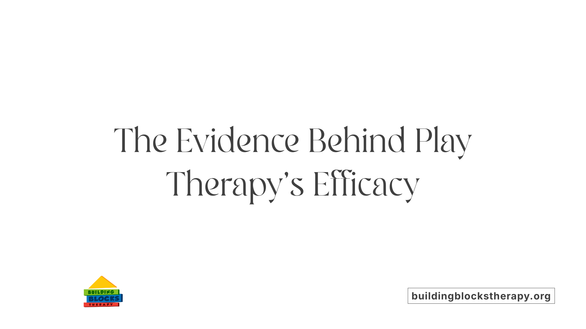 The Evidence Behind Play Therapy's Efficacy