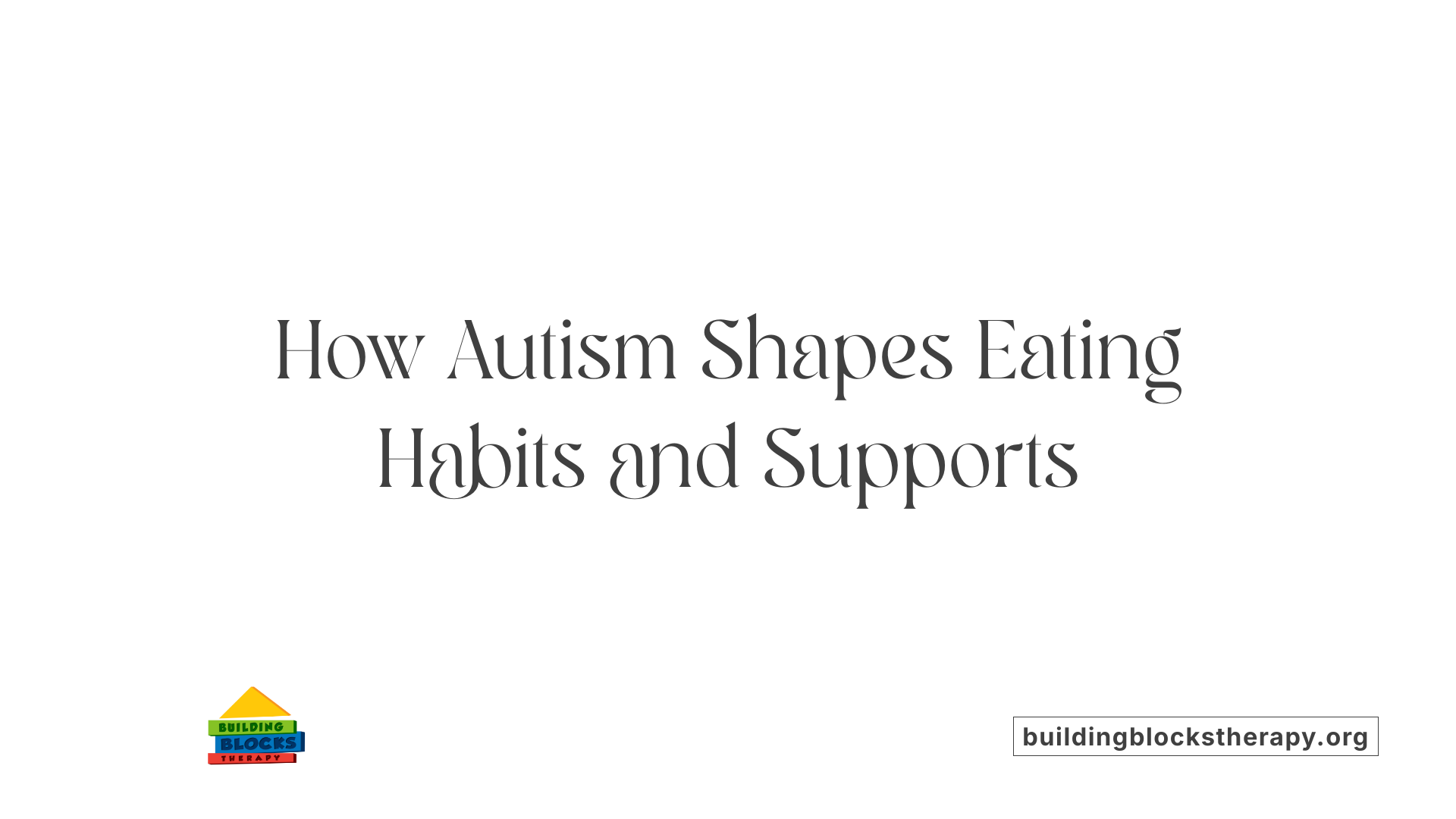 How Autism Shapes Eating Habits and Supports