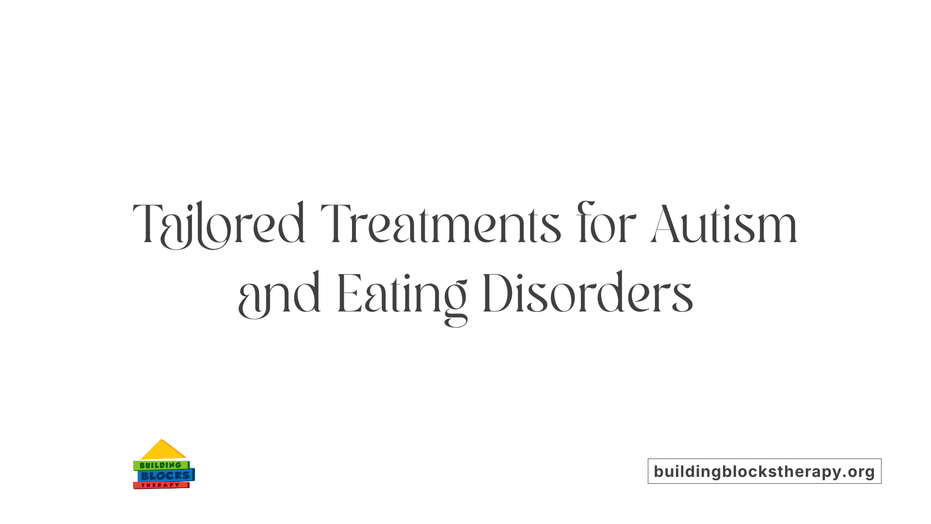 Tailored Treatments for Autism and Eating Disorders
