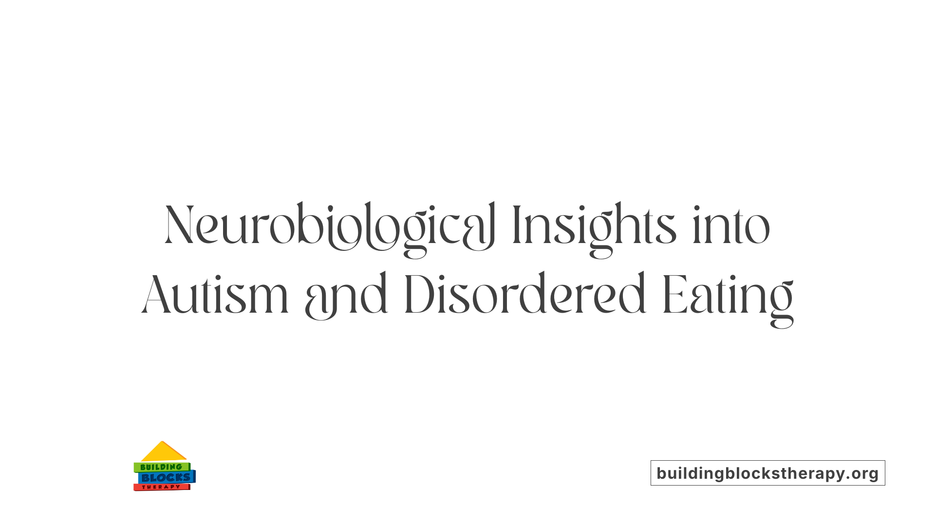 Neurobiological Insights into Autism and Disordered Eating
