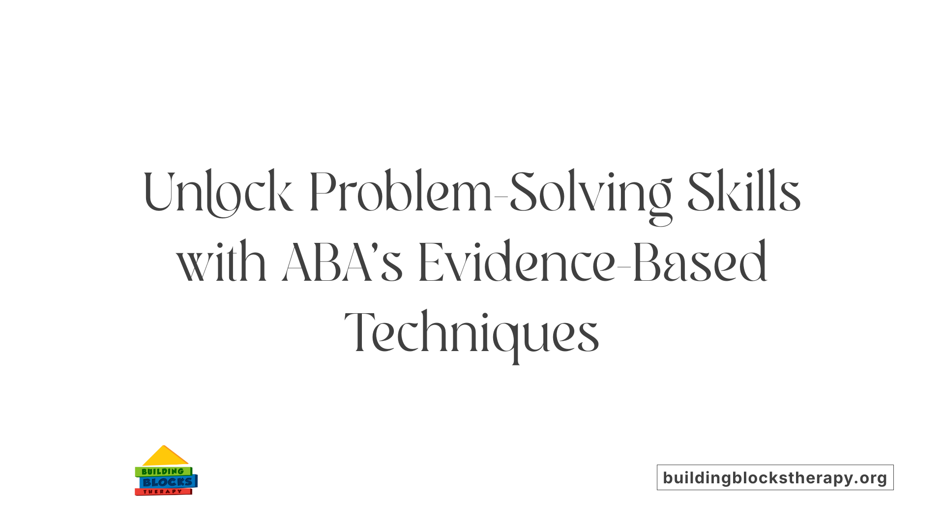 Unlock Problem-Solving Skills with ABA's Evidence-Based Techniques