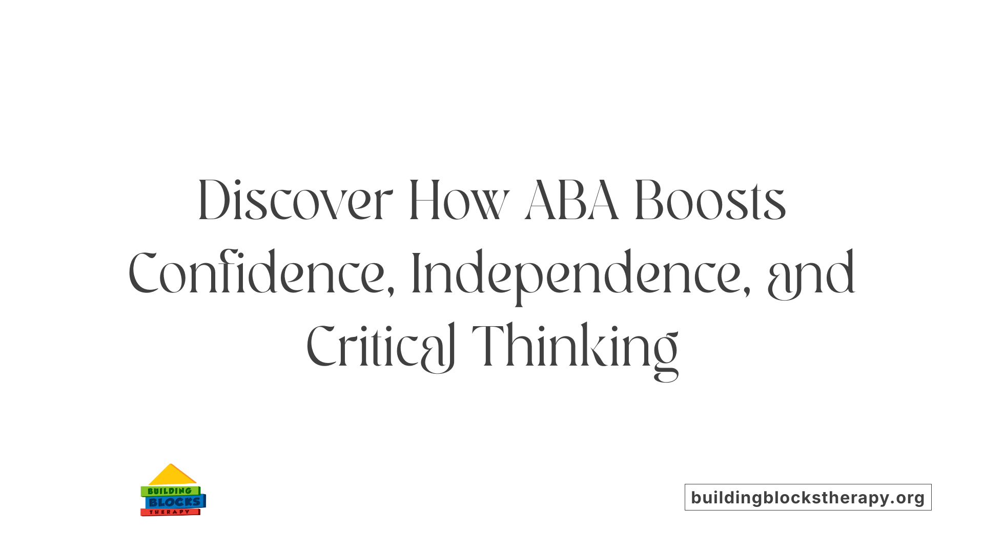 Discover How ABA Boosts Confidence, Independence, and Critical Thinking