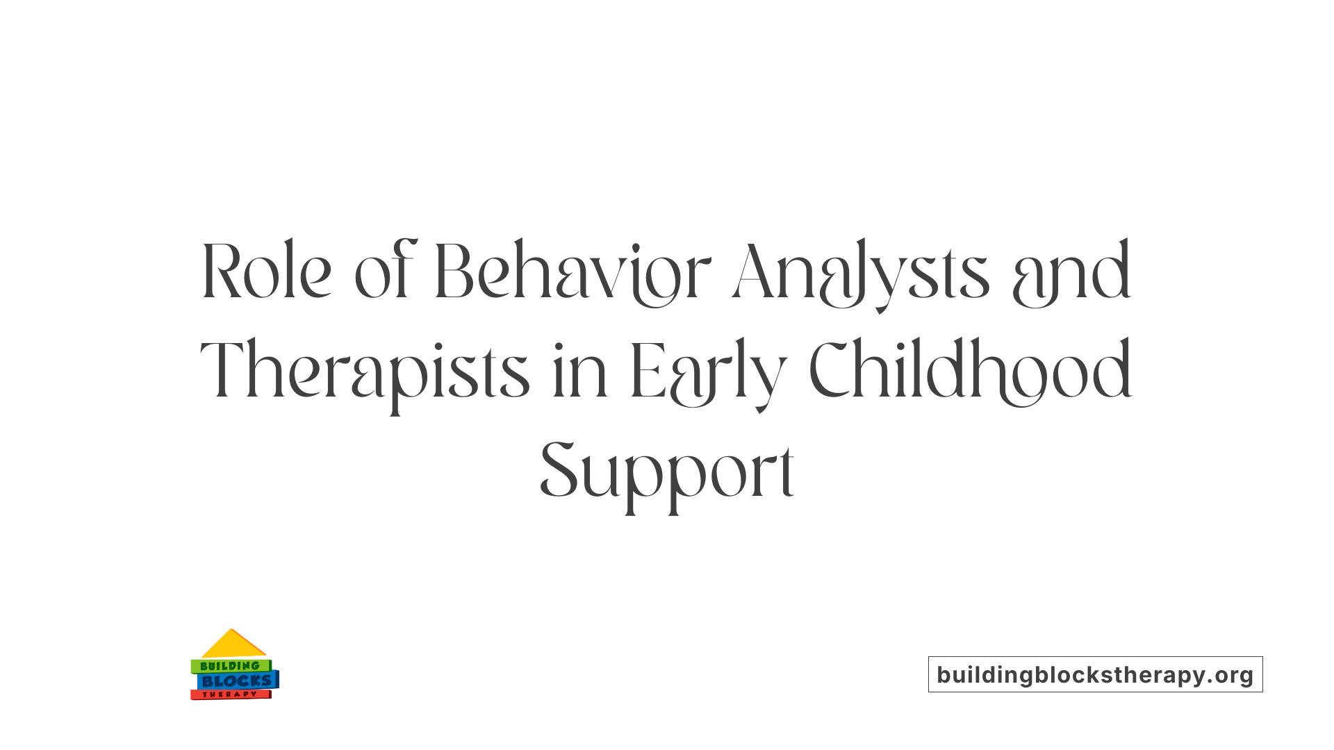 Role of Behavior Analysts and Therapists in Early Childhood Support