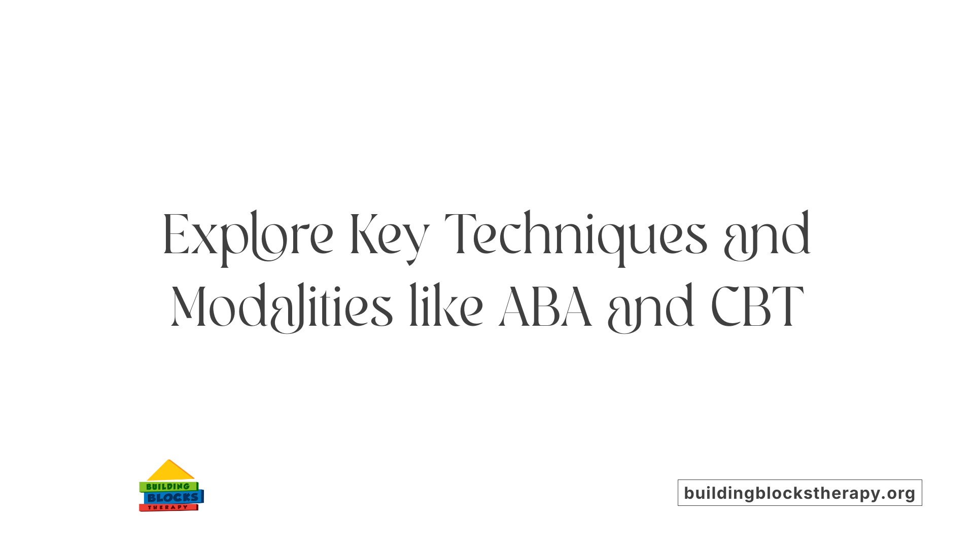 Explore Key Techniques and Modalities like ABA and CBT