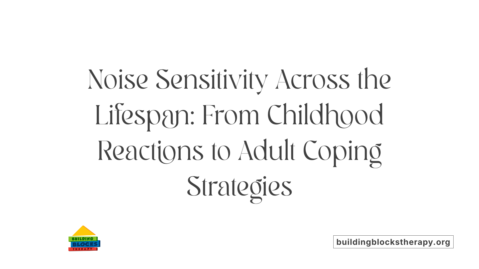 Noise Sensitivity Across the Lifespan: From Childhood Reactions to Adult Coping Strategies