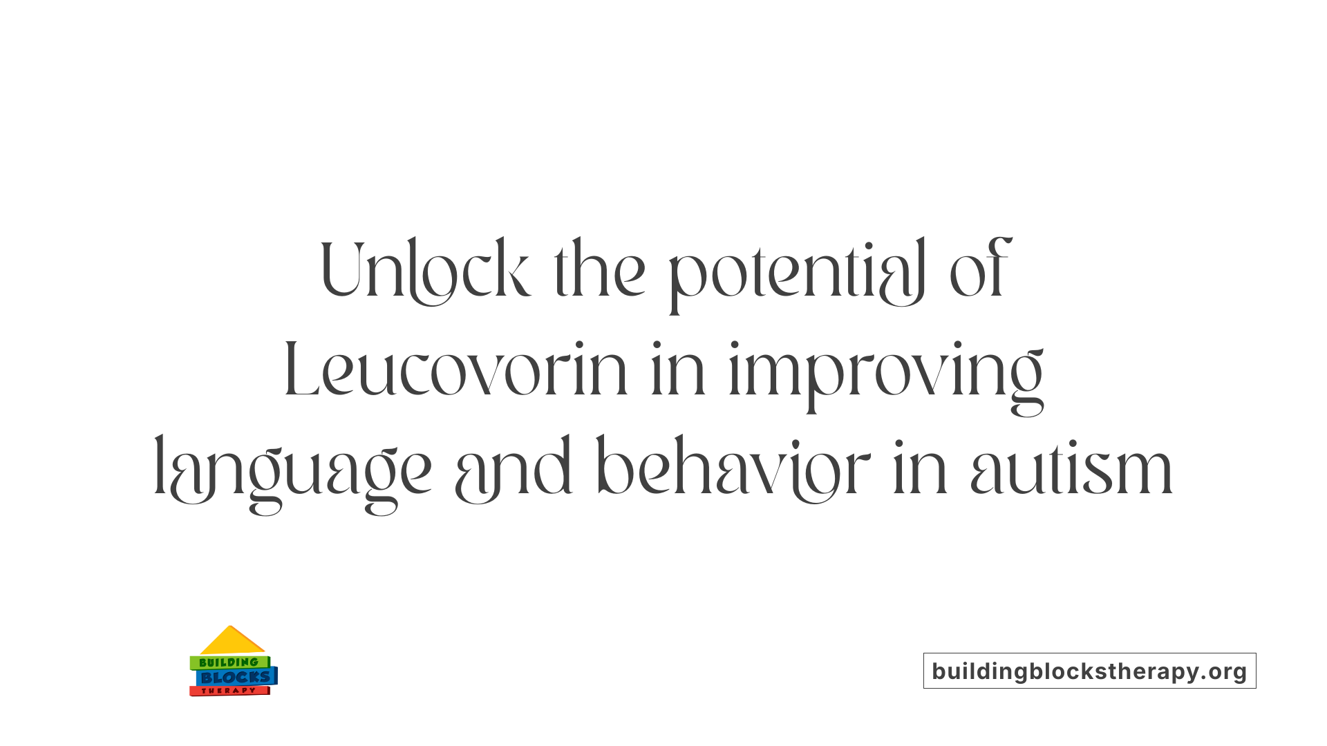 Unlock the potential of Leucovorin in improving language and behavior in autism