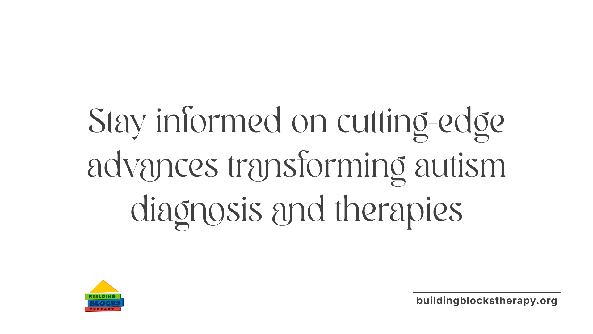 Stay informed on cutting-edge advances transforming autism diagnosis and therapies