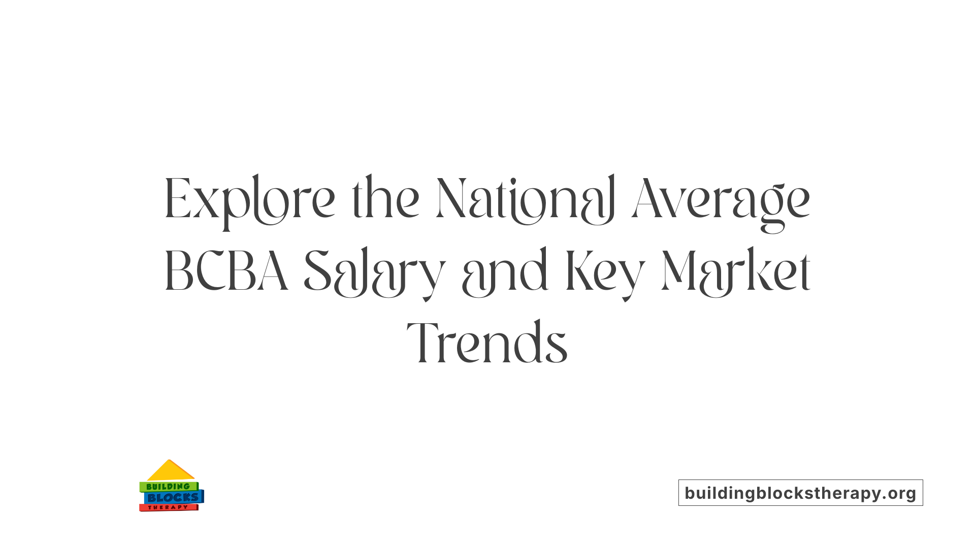 Explore the National Average BCBA Salary and Key Market Trends