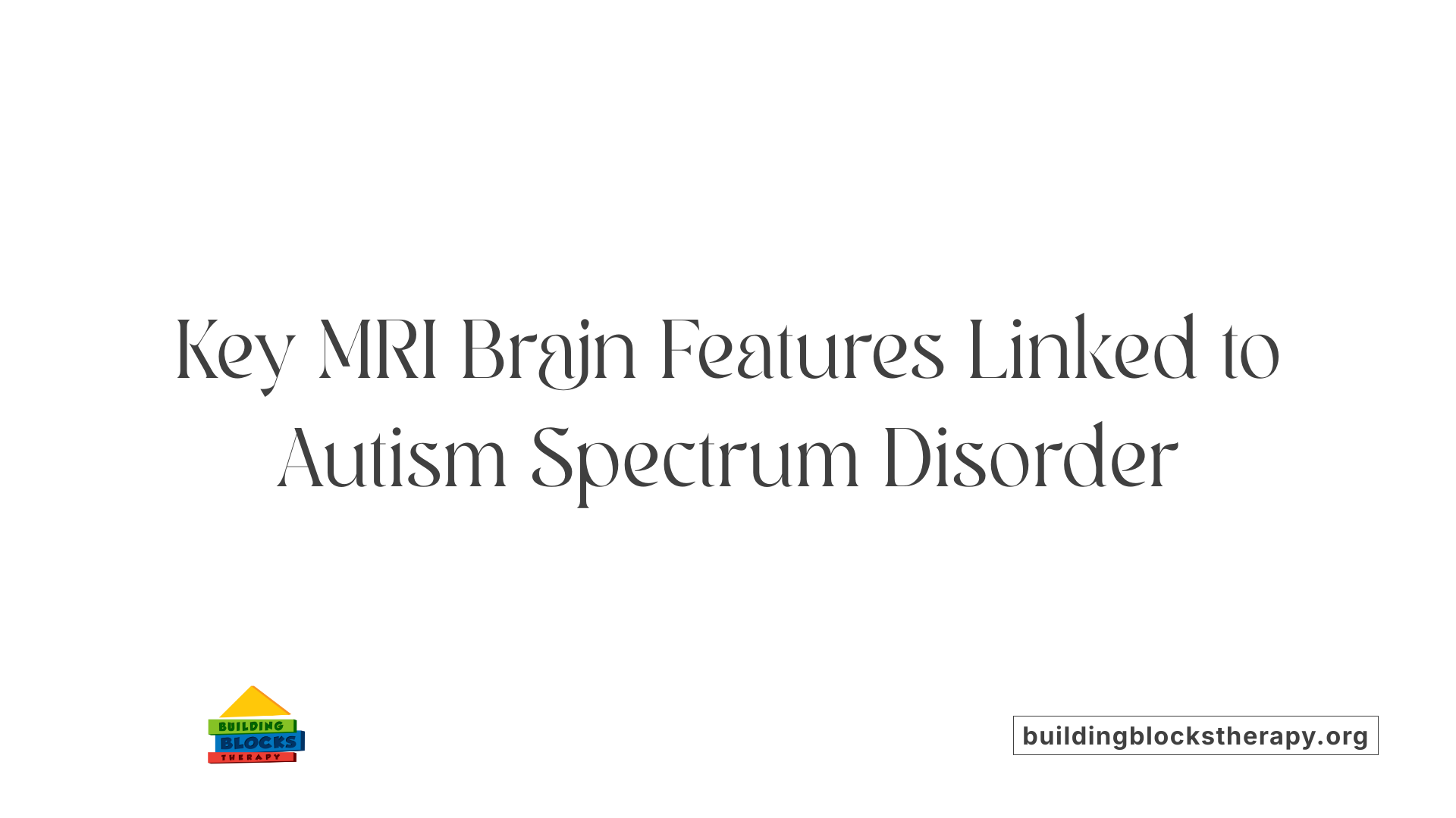 Key MRI Brain Features Linked to Autism Spectrum Disorder