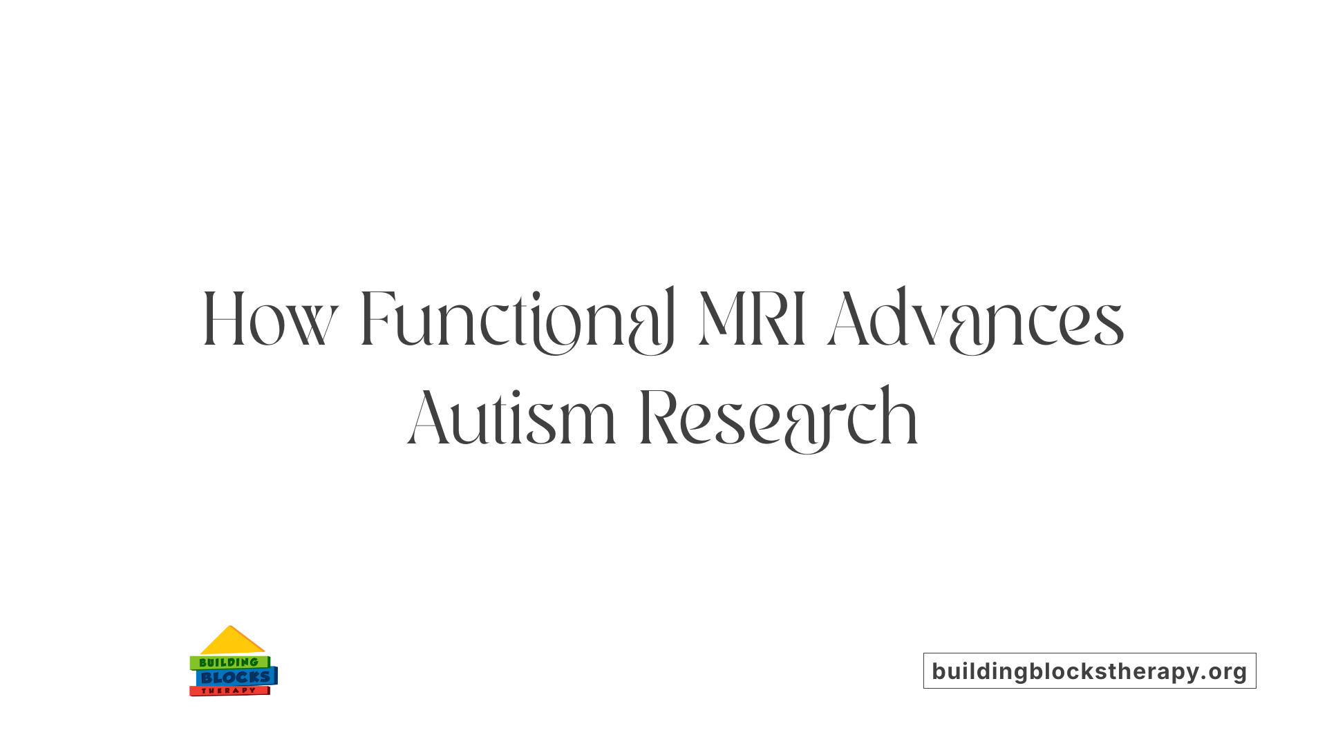 How Functional MRI Advances Autism Research