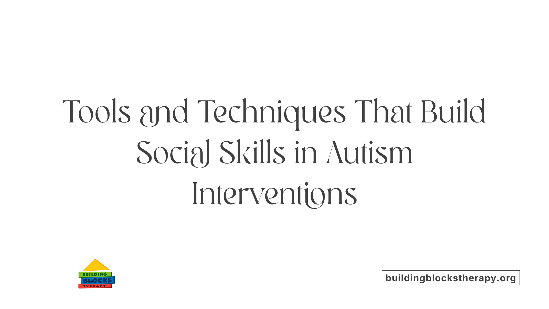 Tools and Techniques That Build Social Skills in Autism Interventions