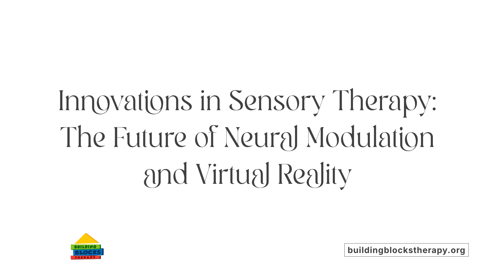 Innovations in Sensory Therapy: The Future of Neural Modulation and Virtual Reality