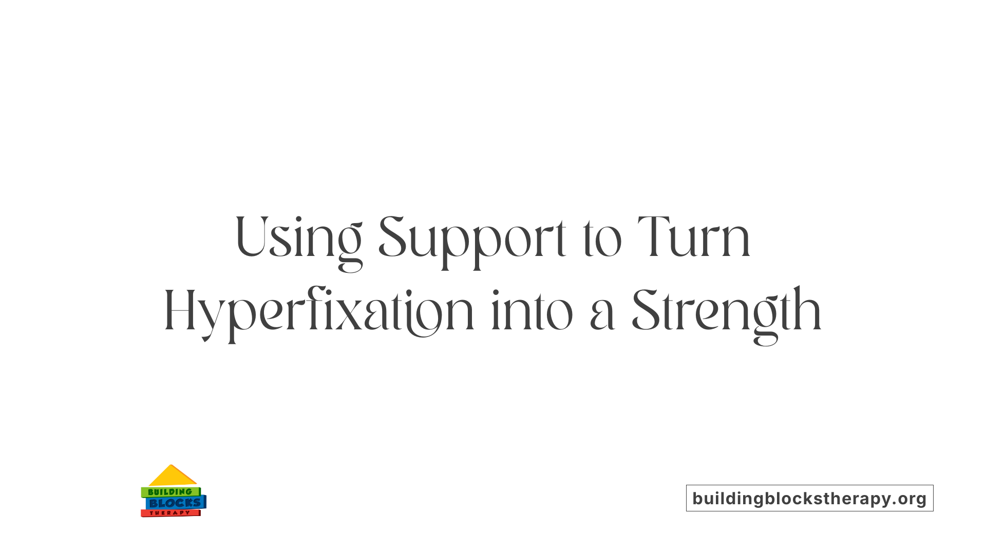 Using Support to Turn Hyperfixation into a Strength