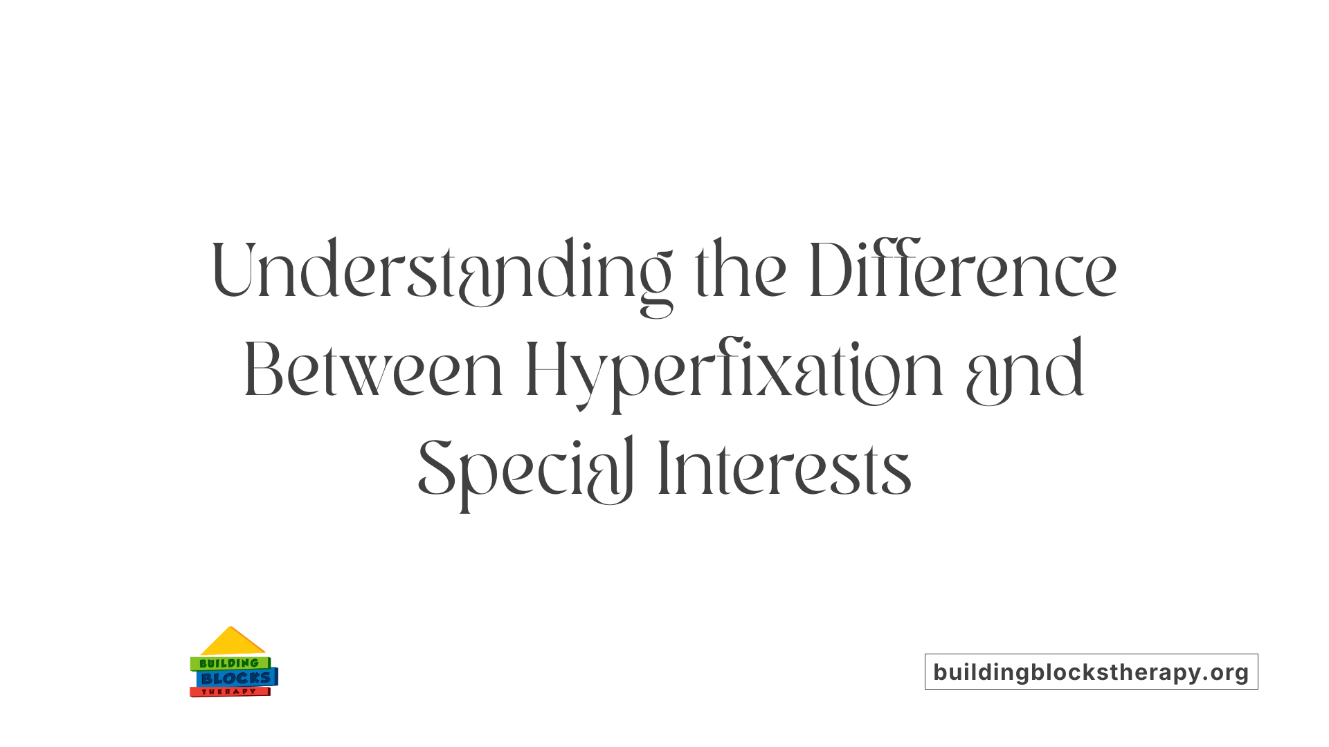 Understanding the Difference Between Hyperfixation and Special Interests