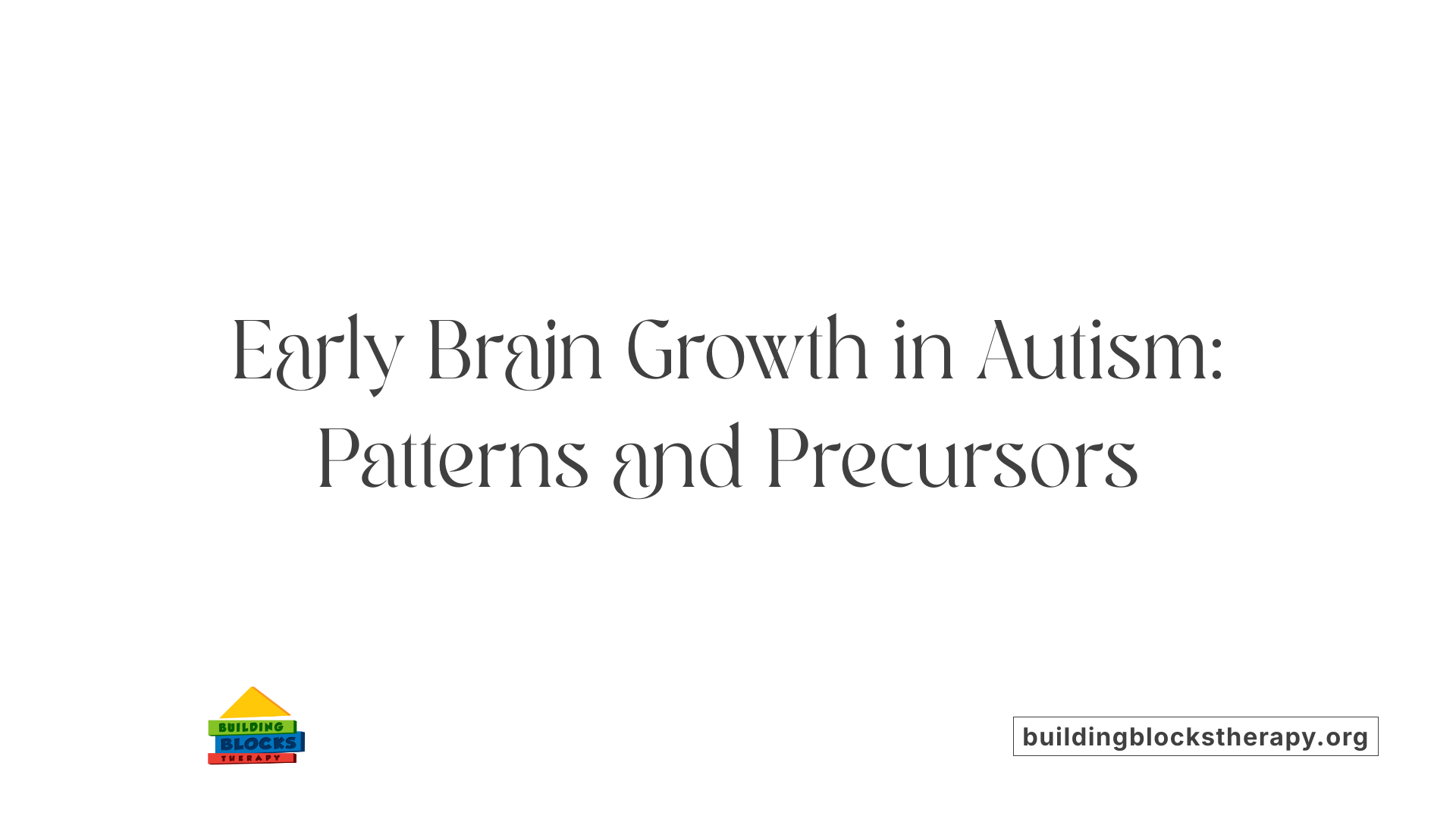 Early Brain Growth in Autism: Patterns and Precursors