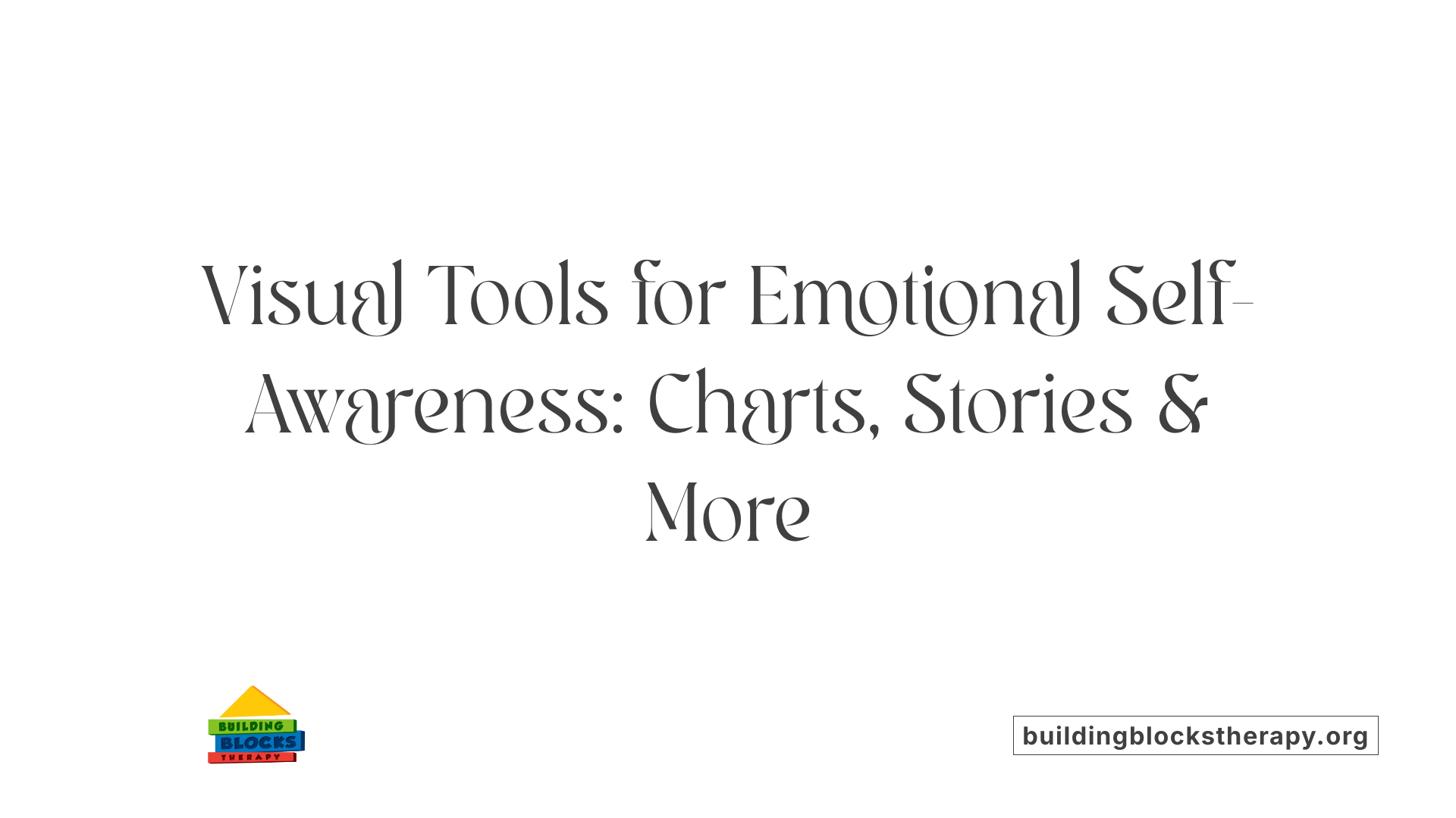 Visual Tools for Emotional Self-Awareness: Charts, Stories &amp; More