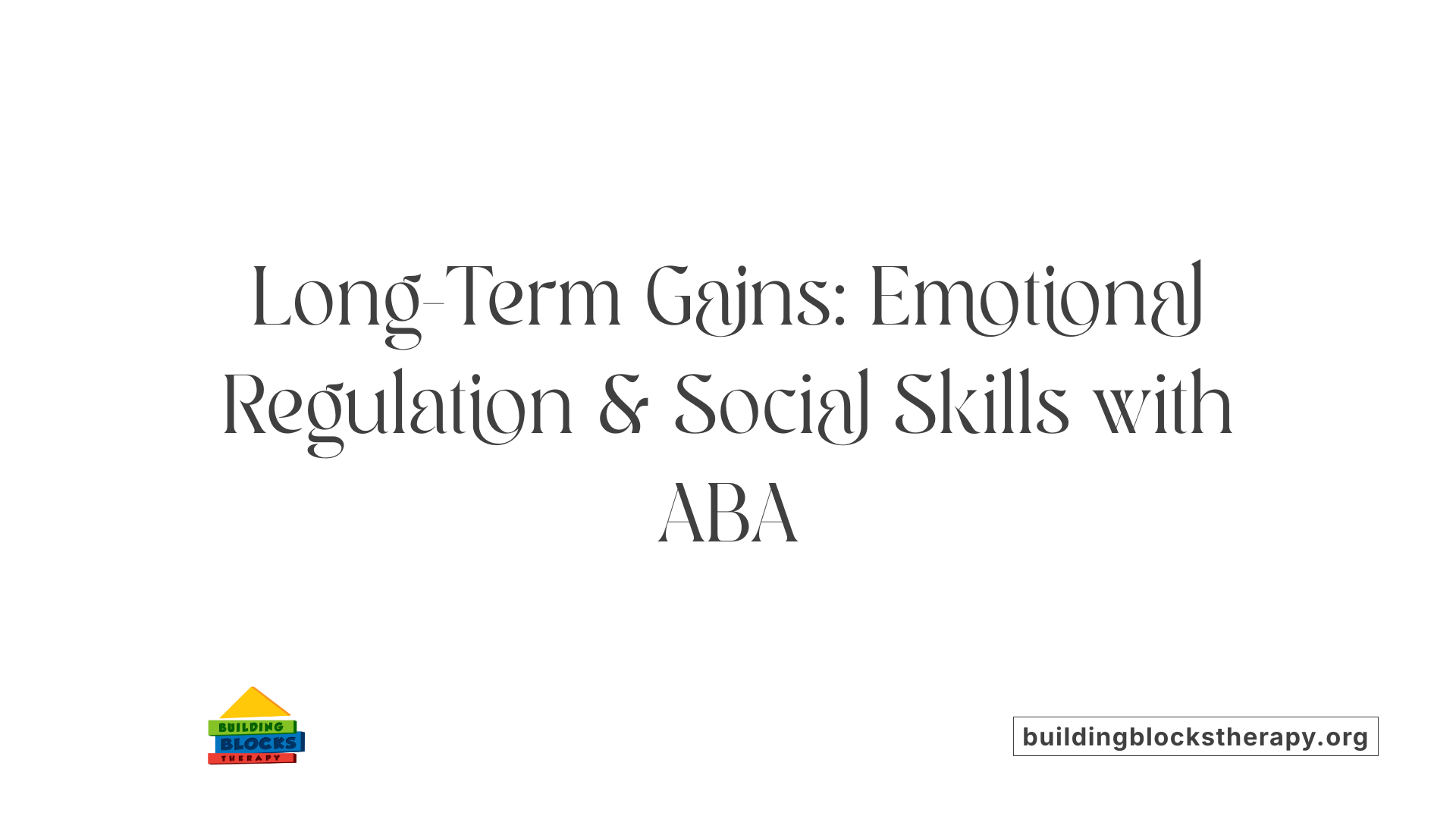 Long-Term Gains: Emotional Regulation &amp; Social Skills with ABA