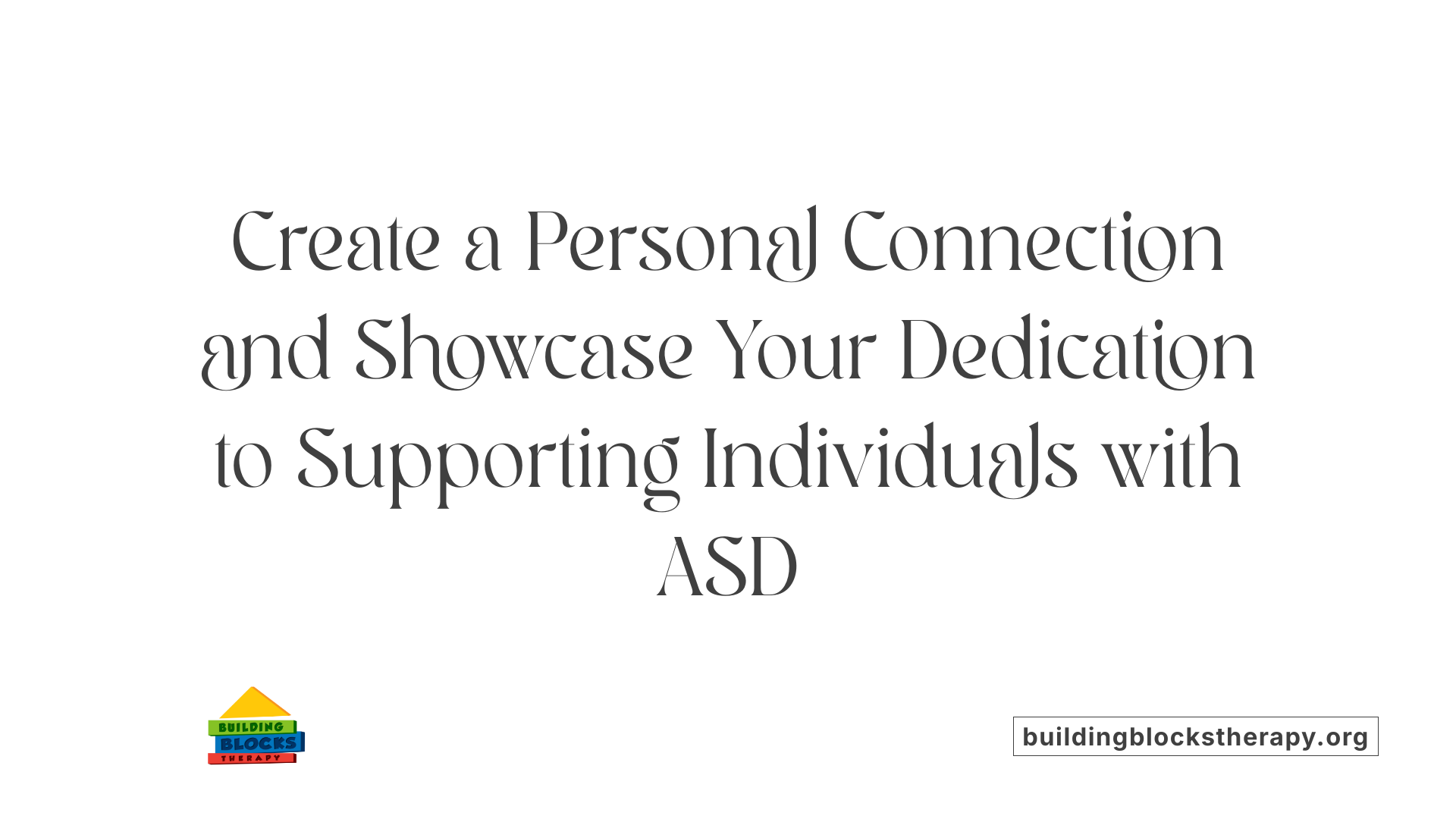 Create a Personal Connection and Showcase Your Dedication to Supporting Individuals with ASD