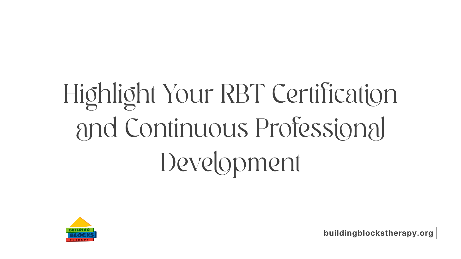 Highlight Your RBT Certification and Continuous Professional Development