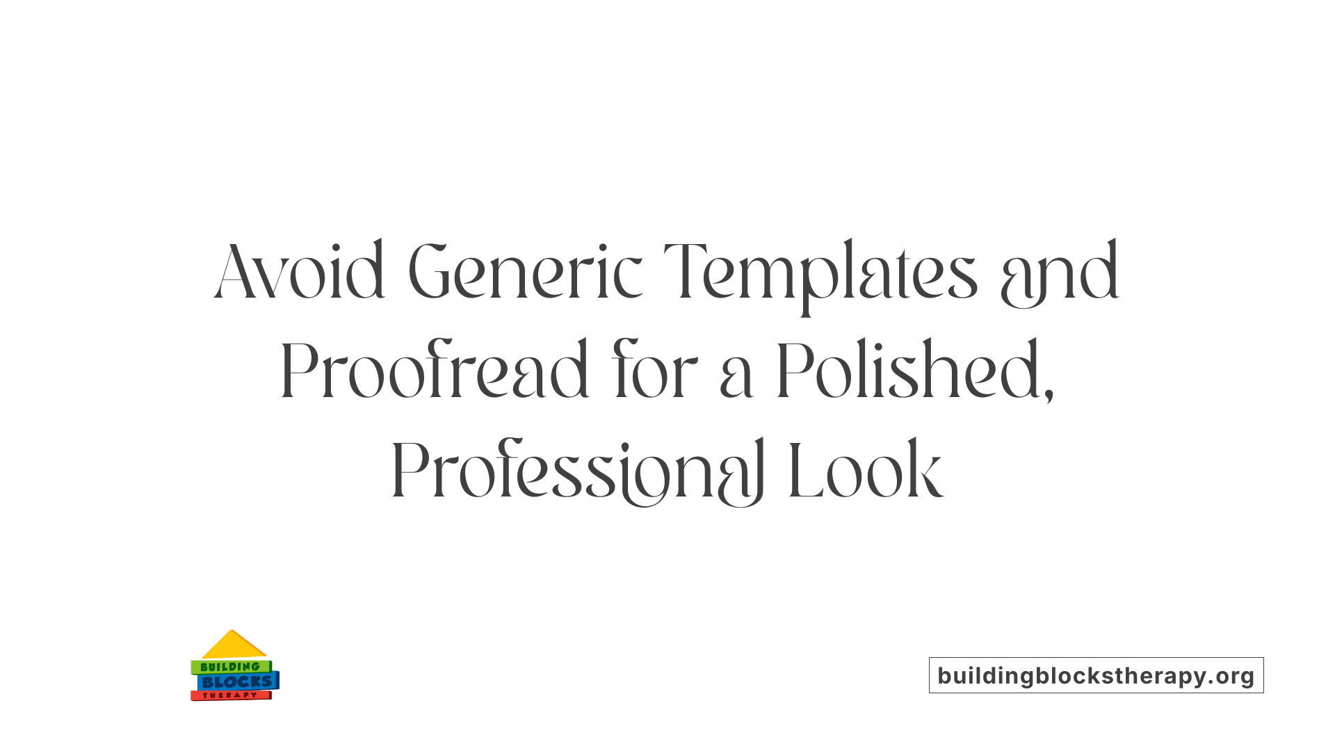 Avoid Generic Templates and Proofread for a Polished, Professional Look