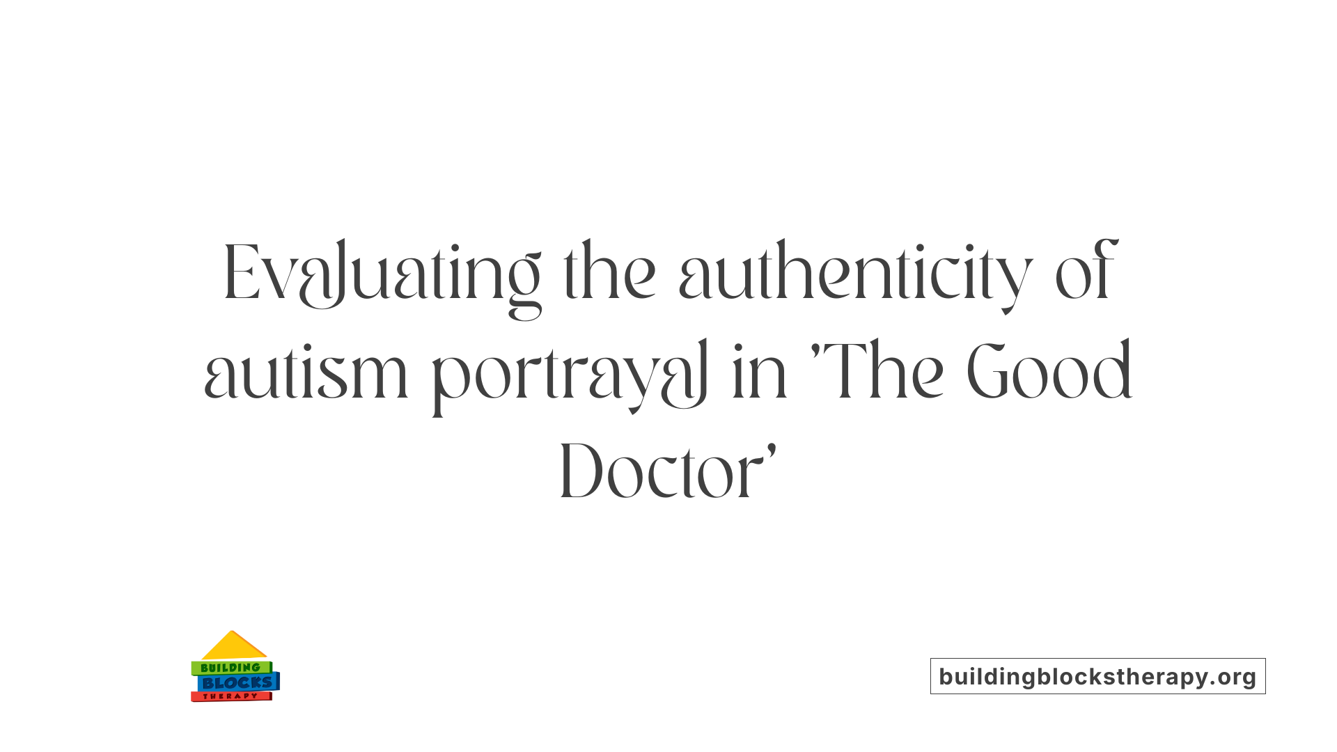 Evaluating the authenticity of autism portrayal in 'The Good Doctor'