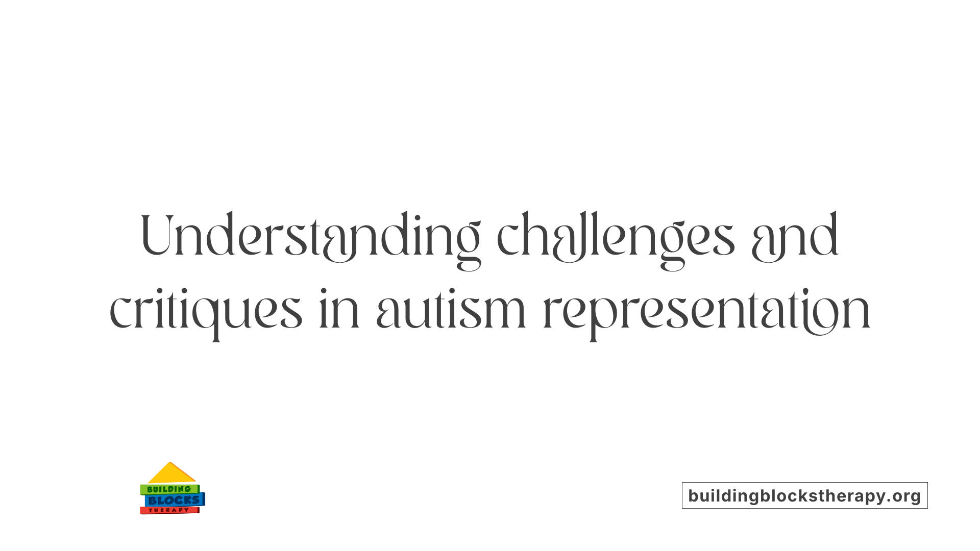 Understanding challenges and critiques in autism representation