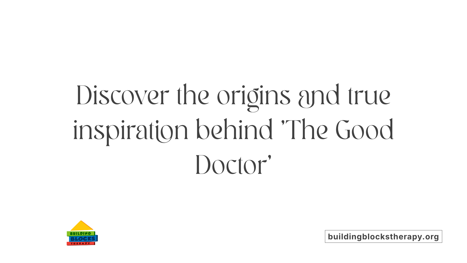 Discover the origins and true inspiration behind 'The Good Doctor'