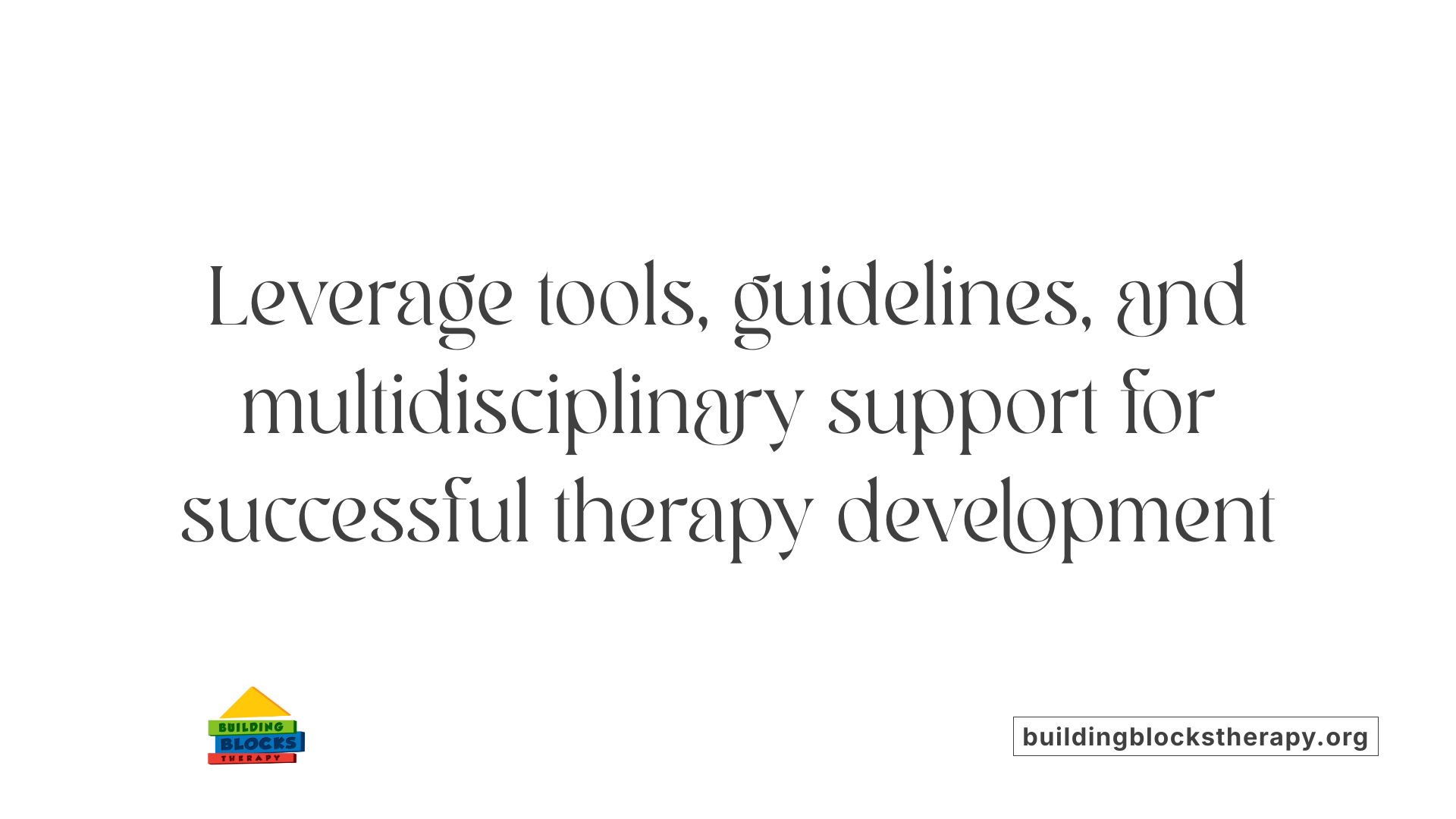 Leverage tools, guidelines, and multidisciplinary support for successful therapy development